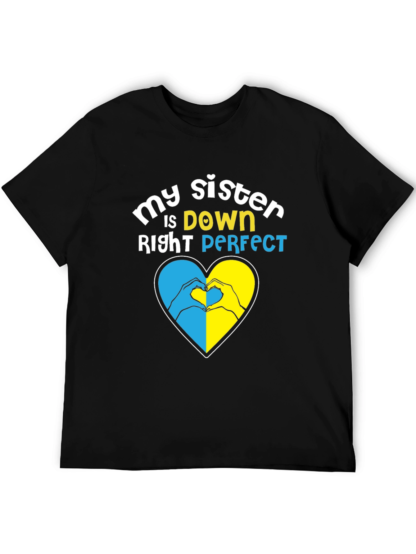 My Sister is Down Right Perfect Heart Hands T-Shirt