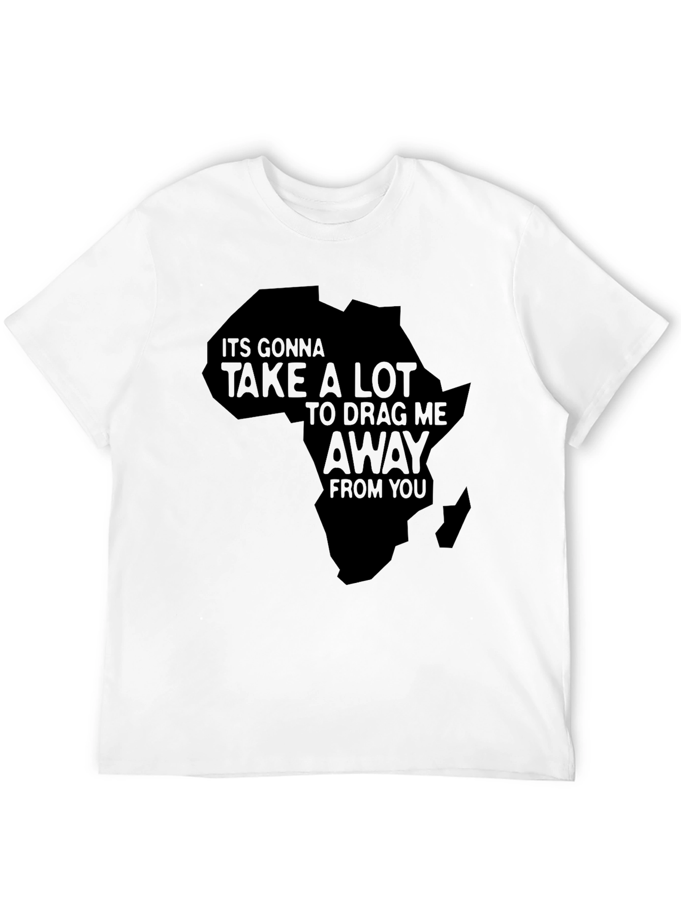 Africa T-Shirt - Its Gonna Take A Lot