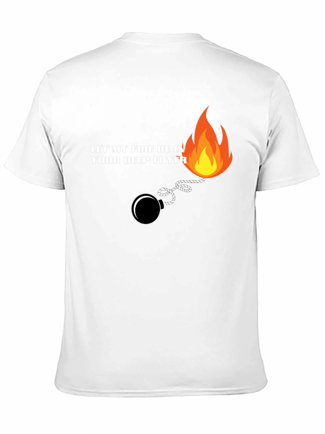 Let My Fire Be In Your Deep Fryer T-Shirt