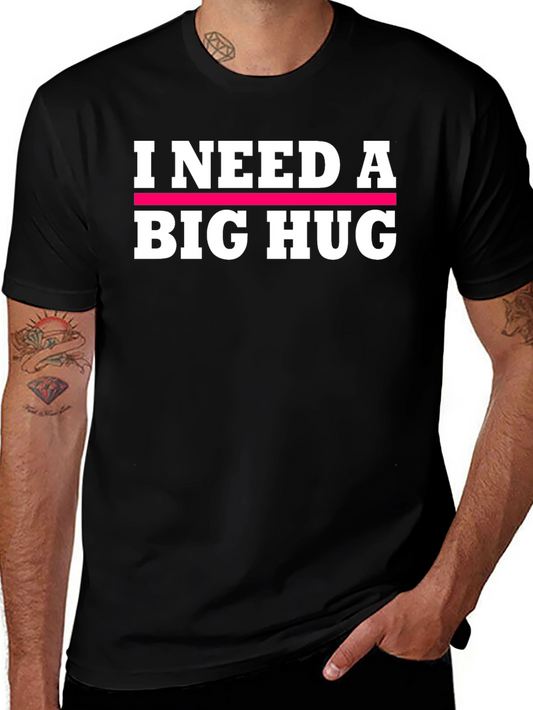 I Need A Big Hug Graphic T-Shirt - Comfort Fit