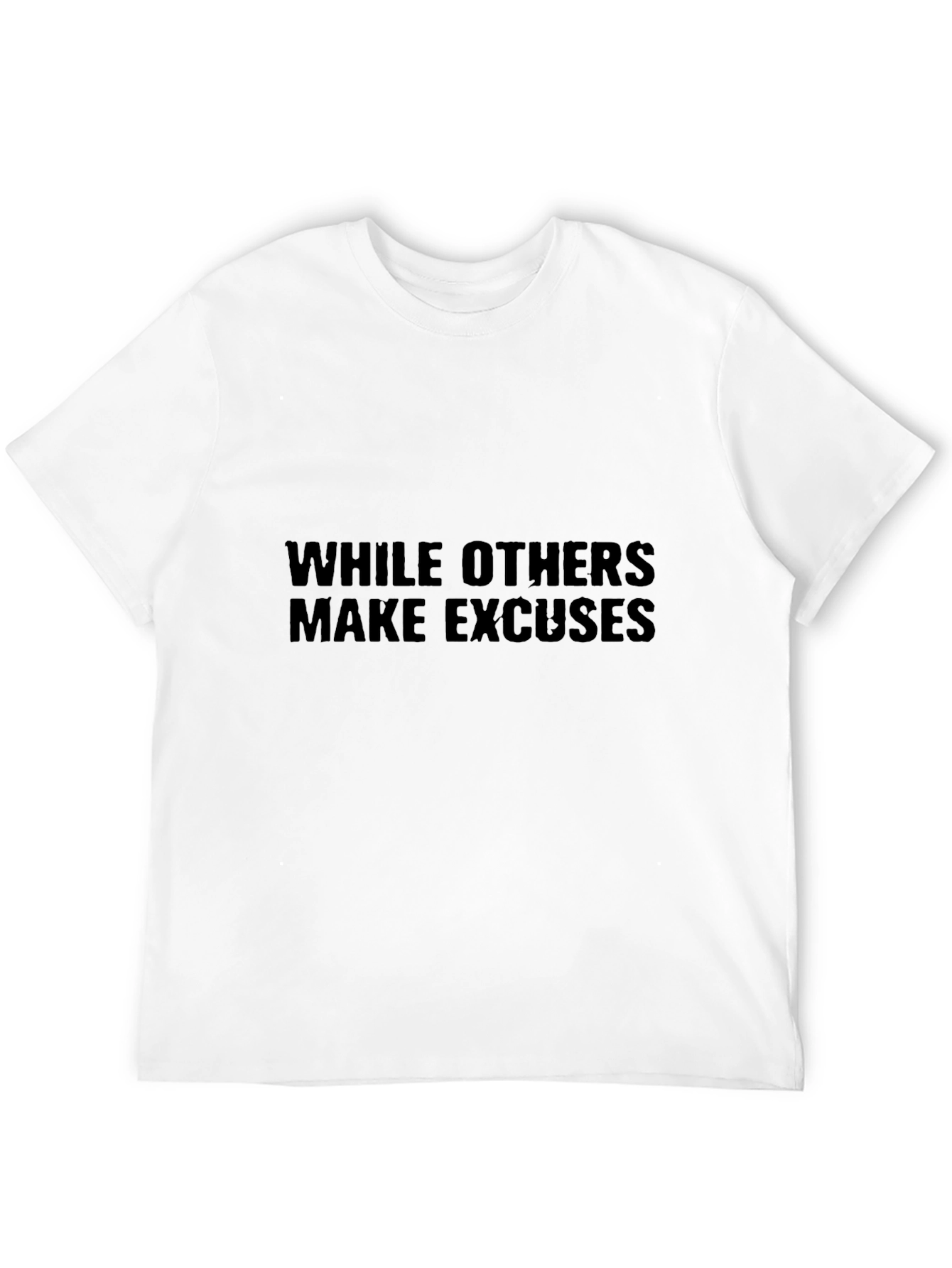 While Others Make Excuses Black T-Shirt