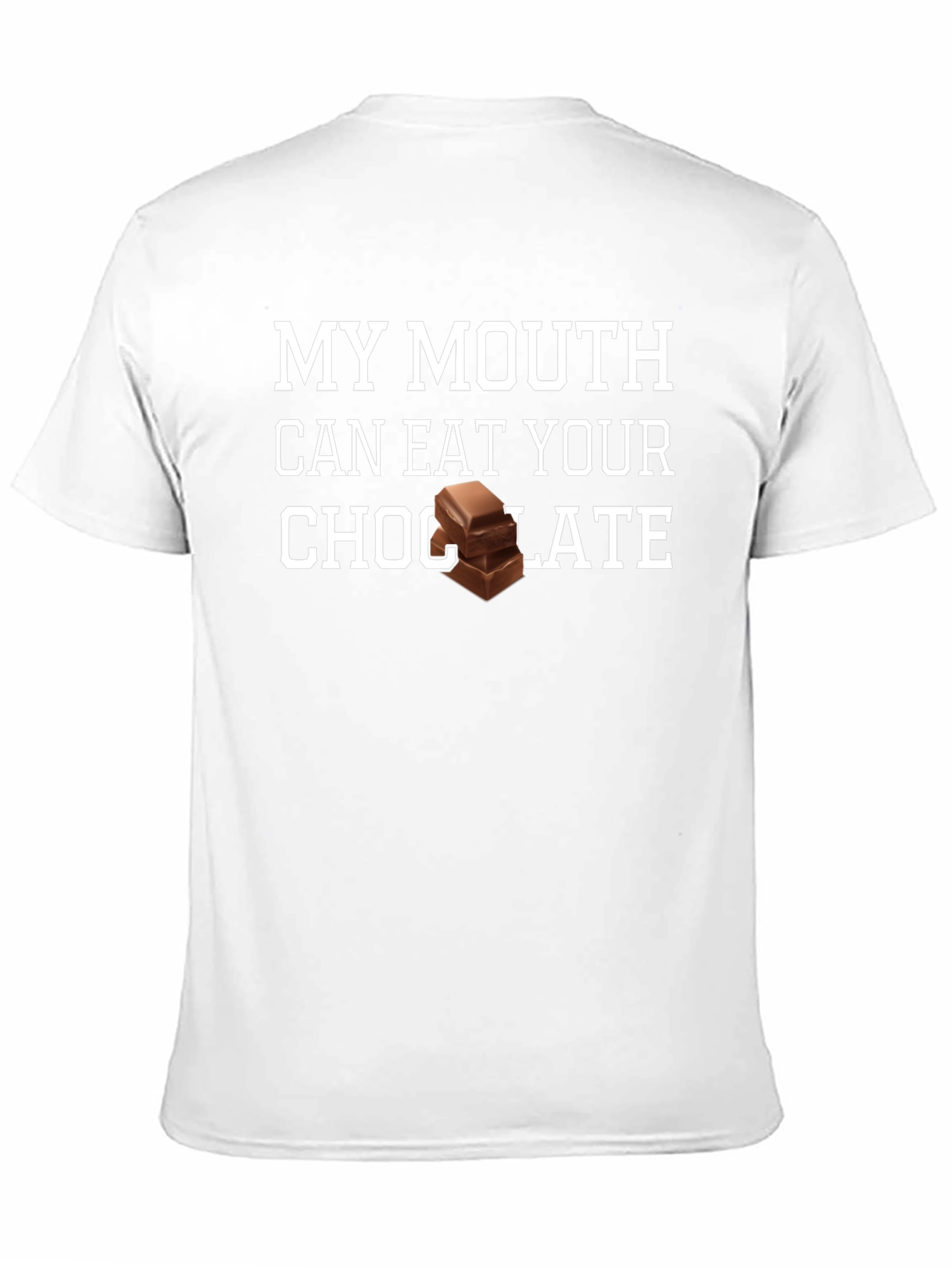 My Mouth Can Eat Your Chocolate T-Shirt