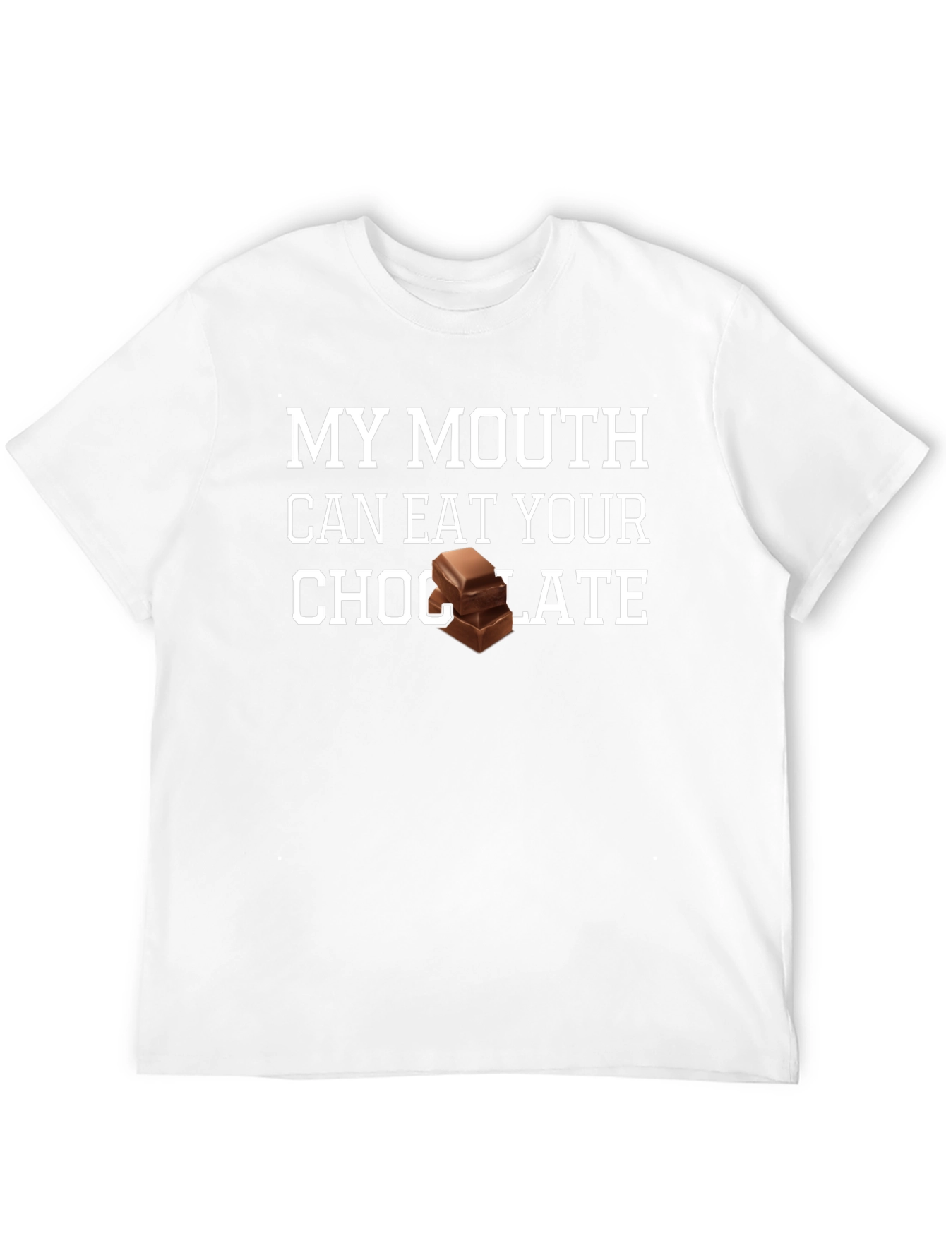 My Mouth Can Eat Your Chocolate T-Shirt