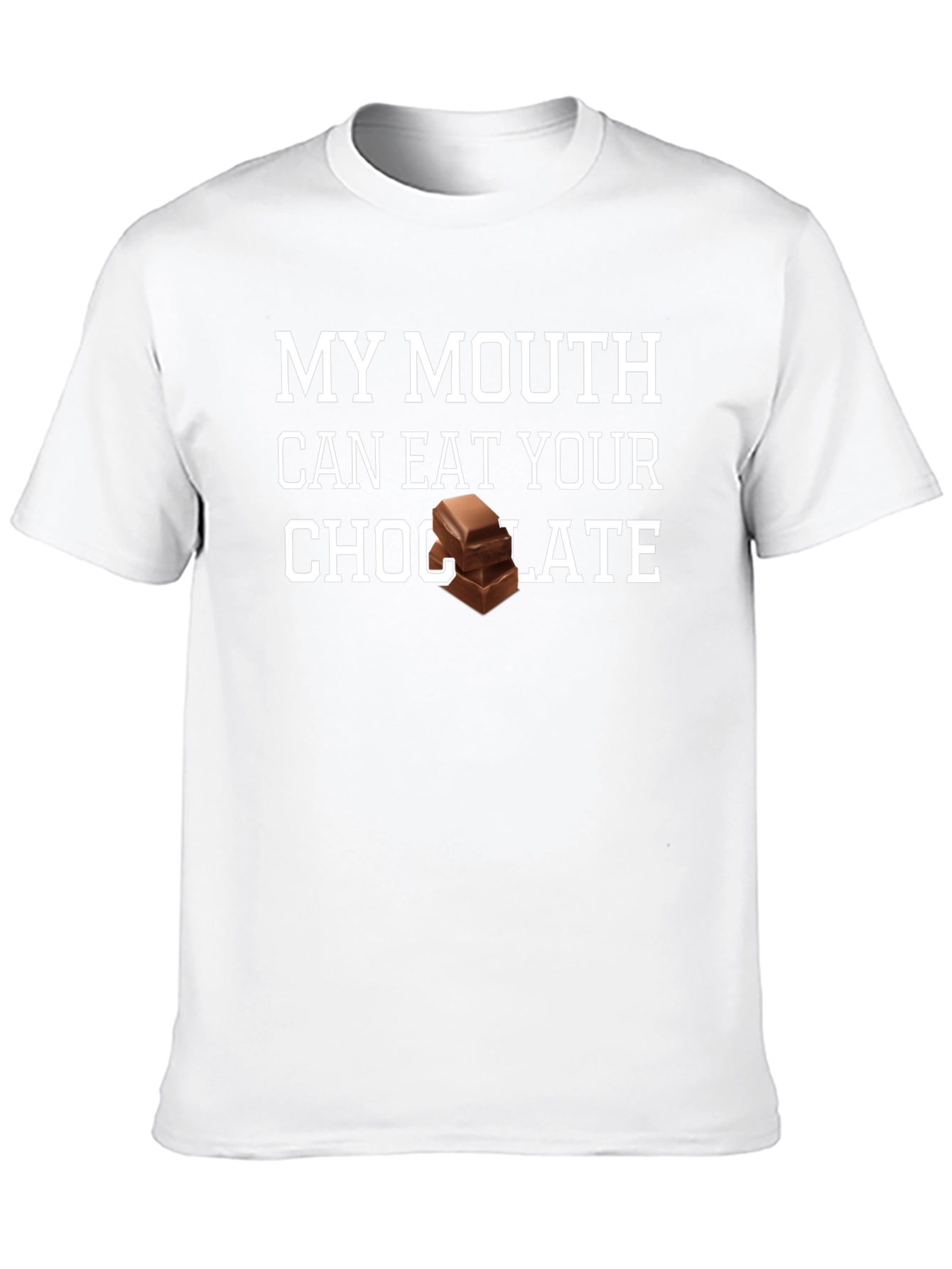 My Mouth Can Eat Your Chocolate T-Shirt
