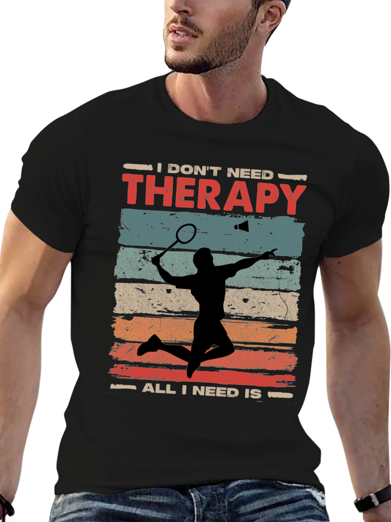Badminton Therapy Tee - I Dont Need Therapy T-Shirt