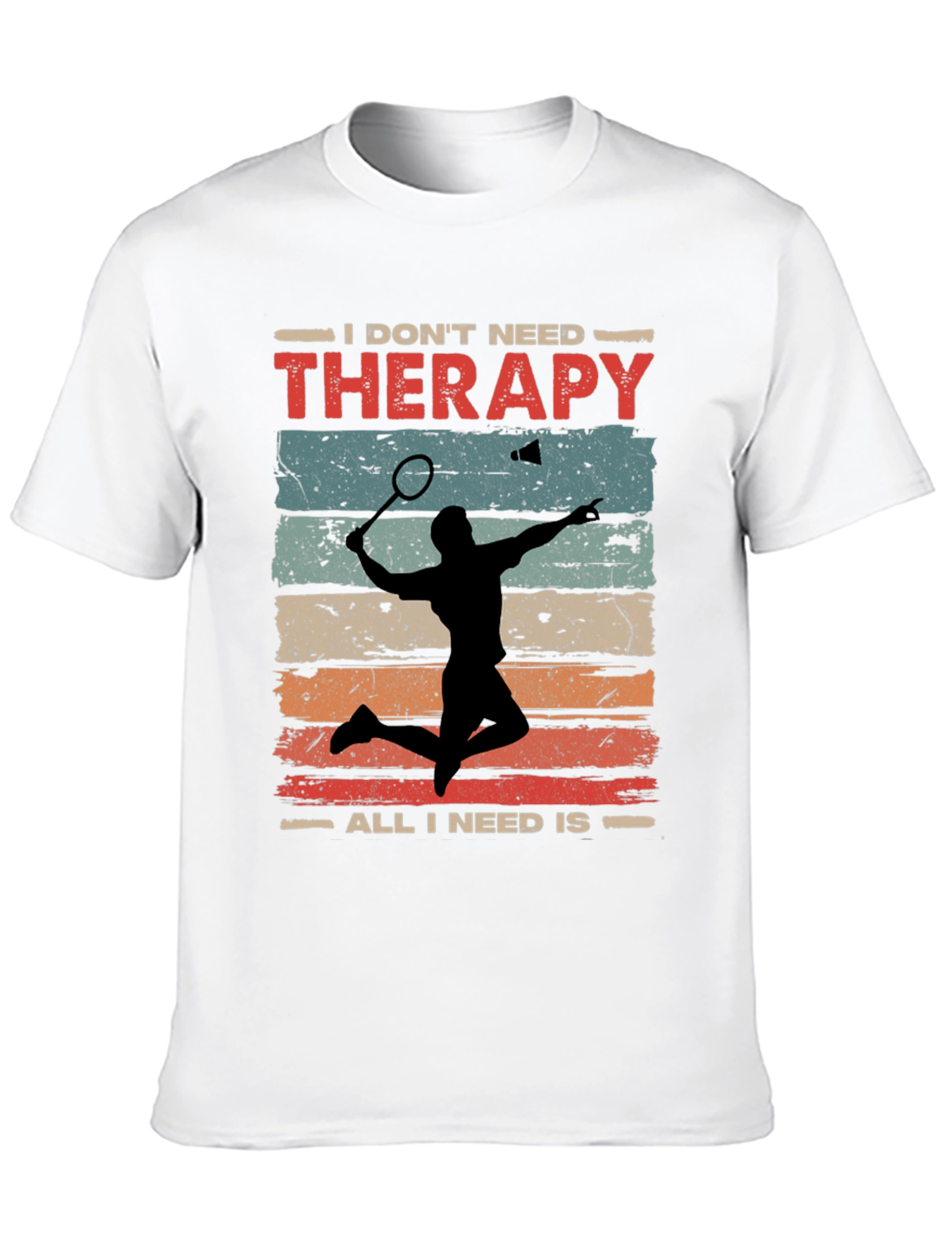 Badminton Therapy Tee - I Dont Need Therapy T-Shirt