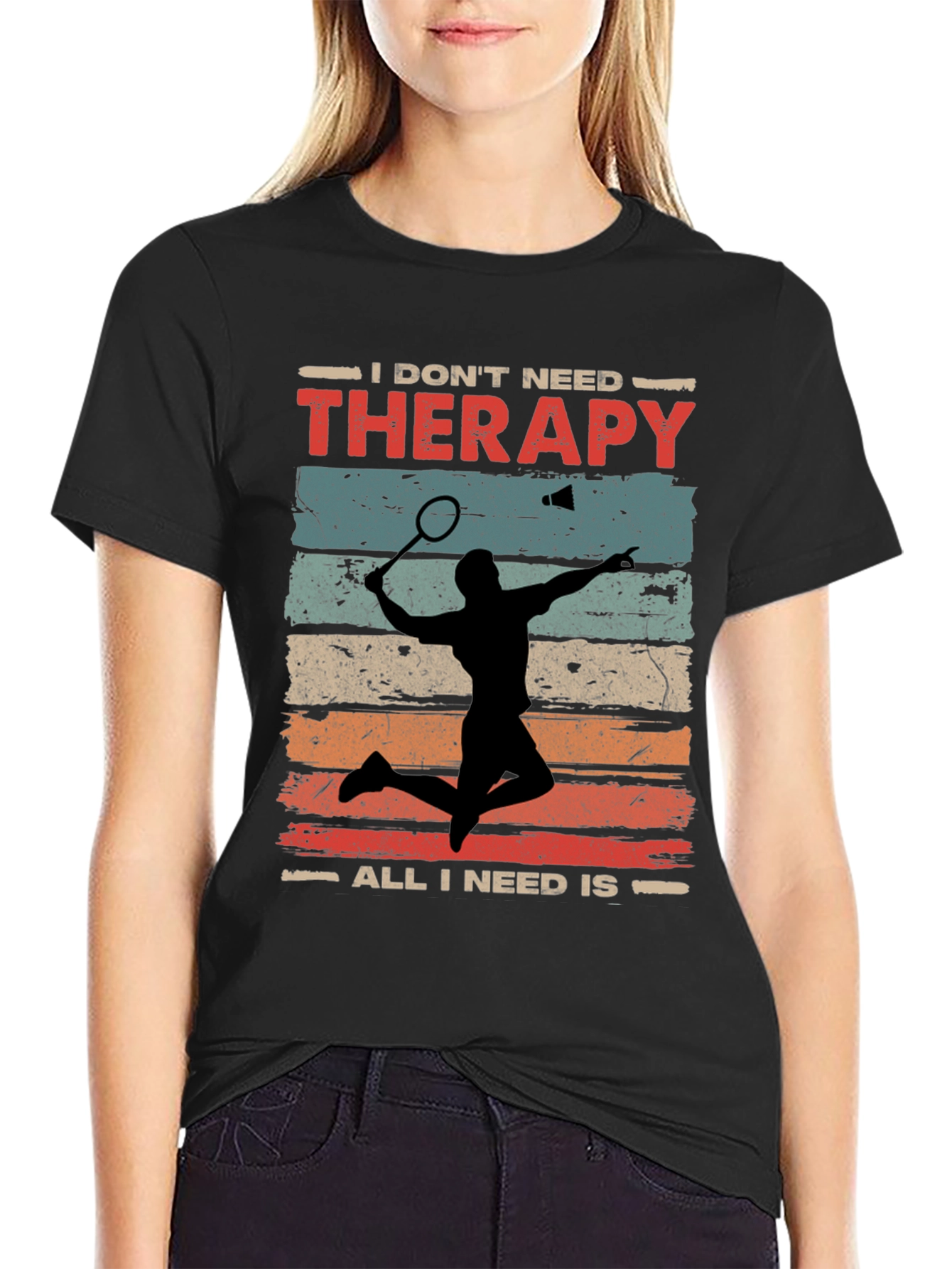 Badminton Therapy Tee - I Dont Need Therapy T-Shirt