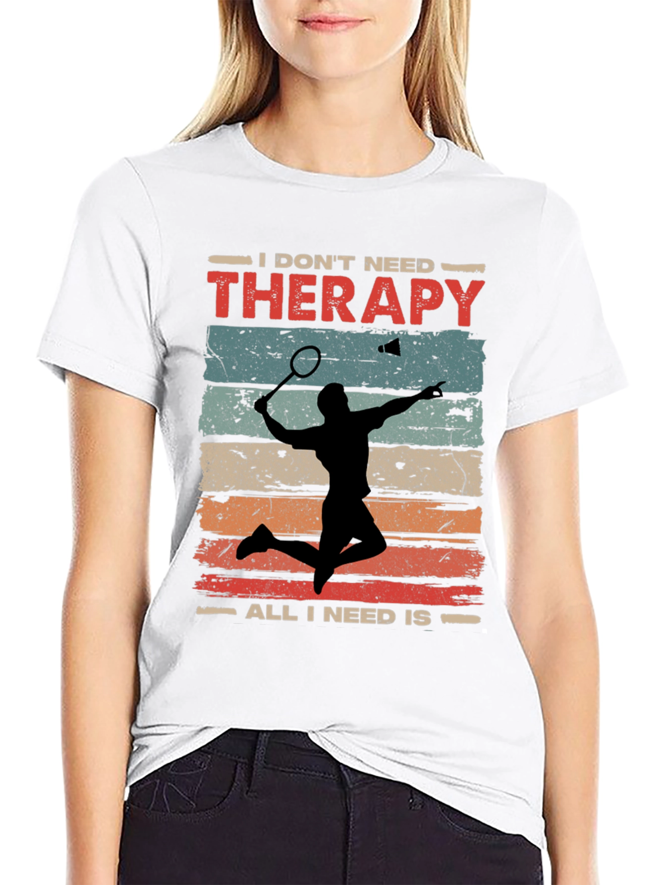 Badminton Therapy Tee - I Dont Need Therapy T-Shirt