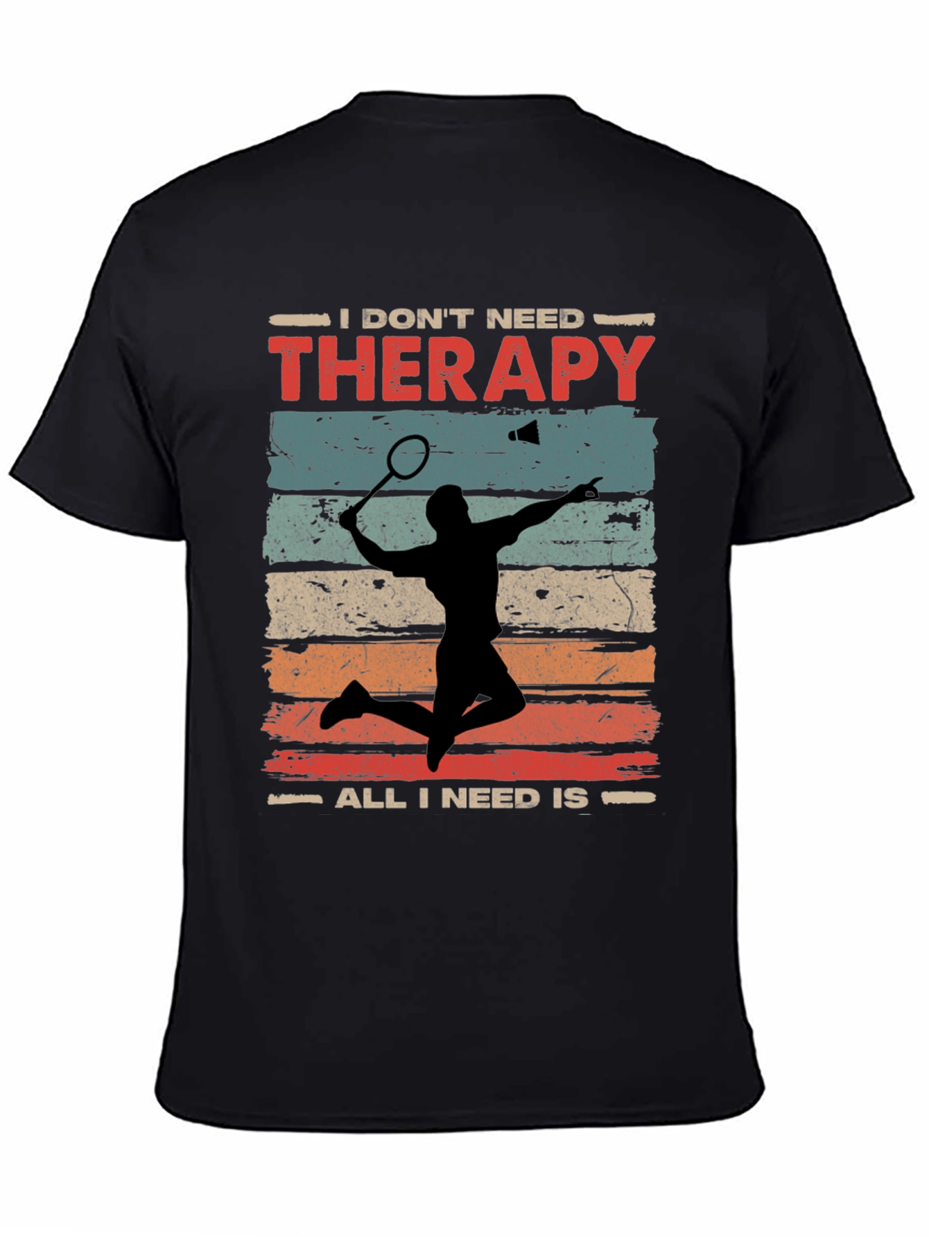 Badminton Therapy Tee - I Dont Need Therapy T-Shirt