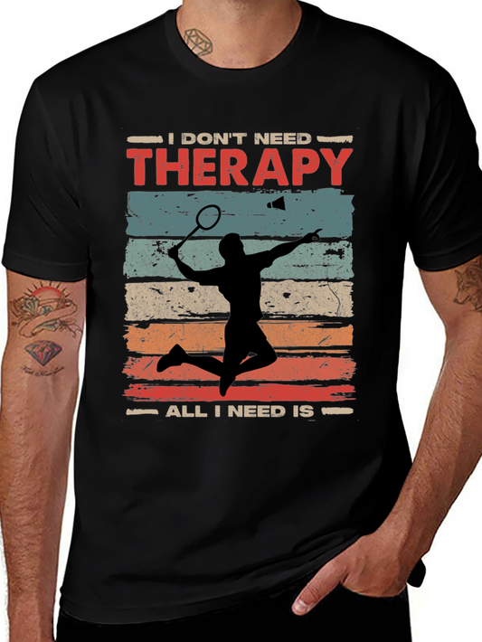 Badminton Therapy Tee - I Dont Need Therapy T-Shirt