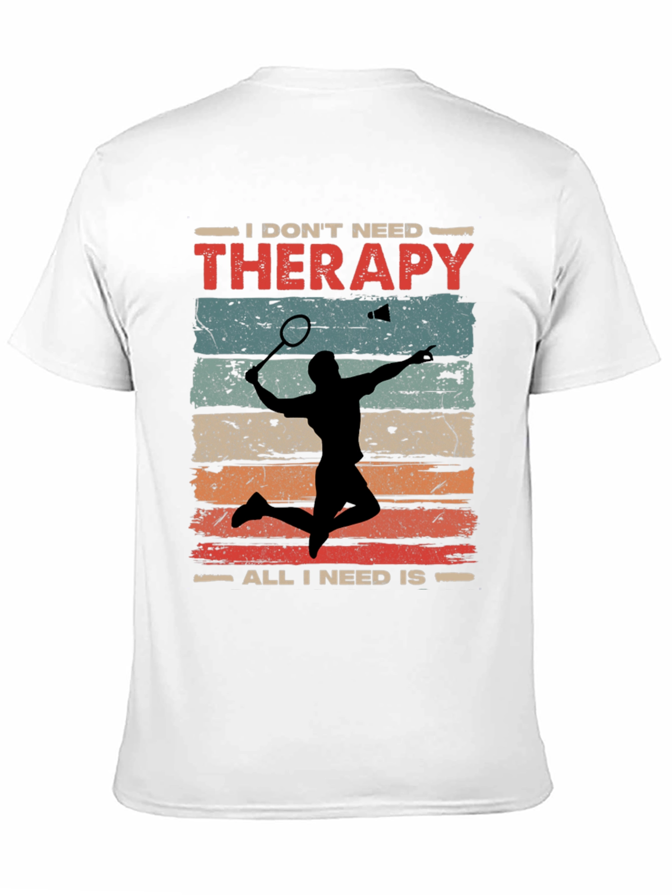 Badminton Therapy Tee - I Dont Need Therapy T-Shirt