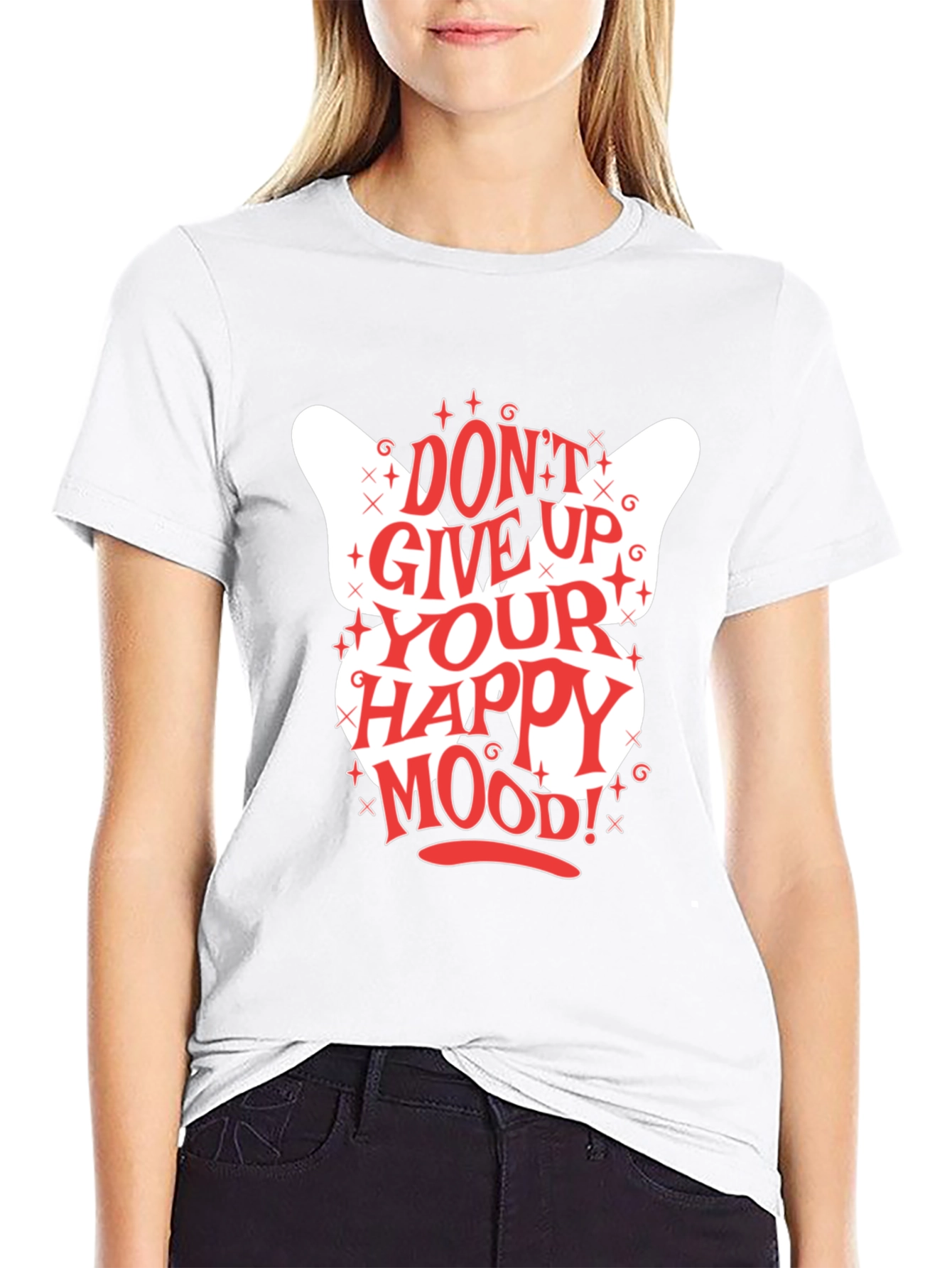 Dont Give Up Your Happy Mood! Graphic Tee