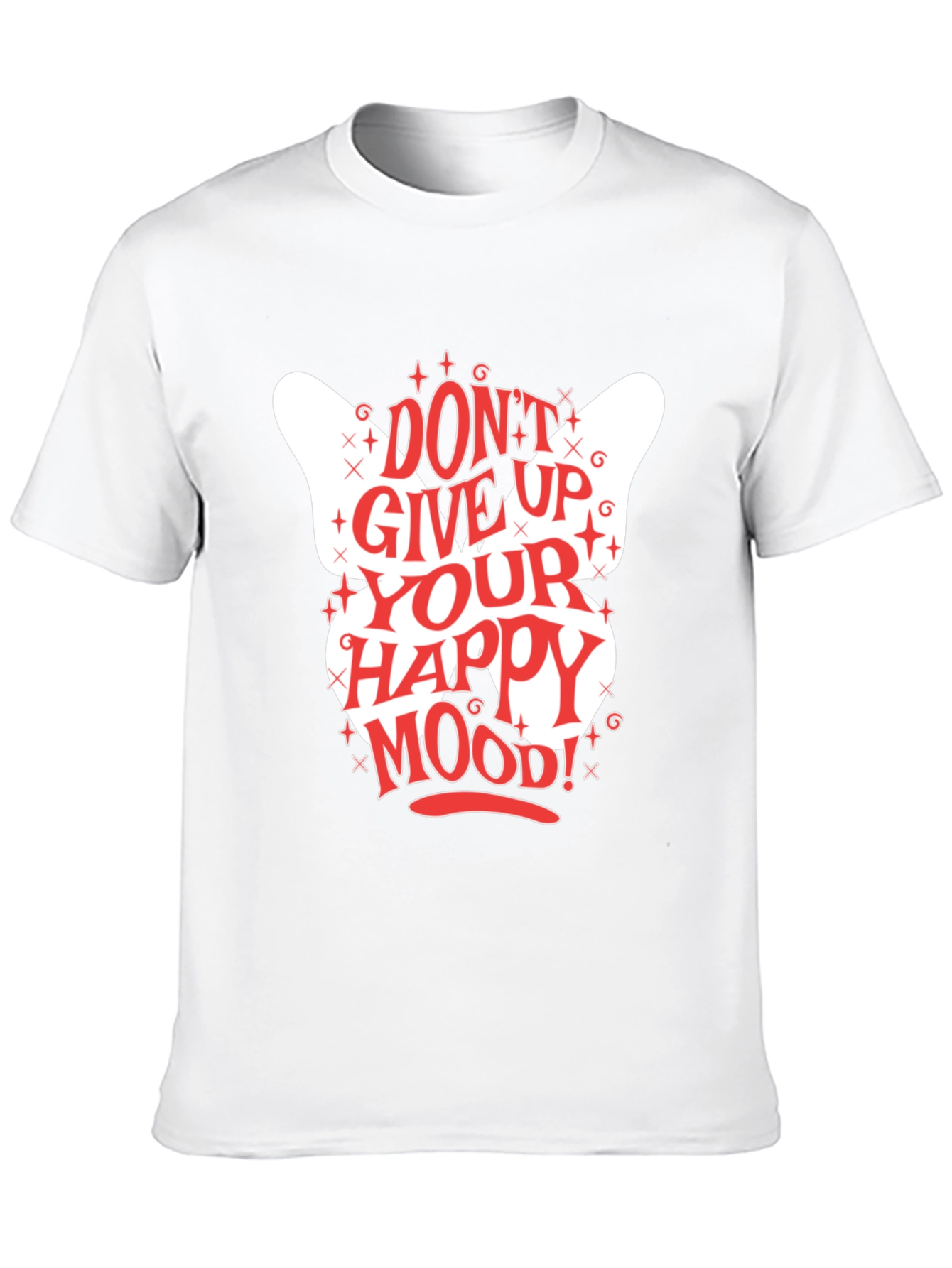 Dont Give Up Your Happy Mood! Graphic Tee