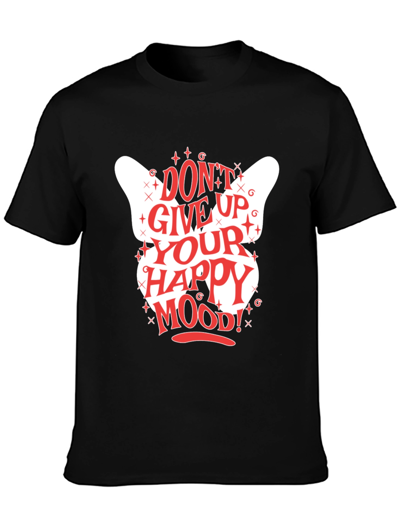 Dont Give Up Your Happy Mood! Graphic Tee