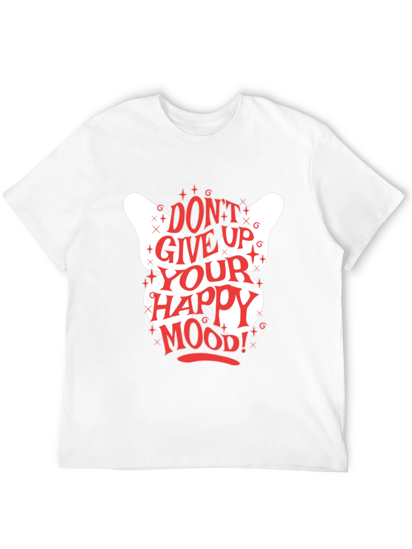 Dont Give Up Your Happy Mood! Graphic Tee