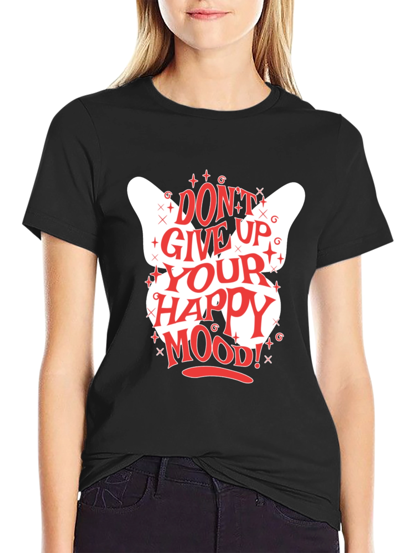 Dont Give Up Your Happy Mood! Graphic Tee