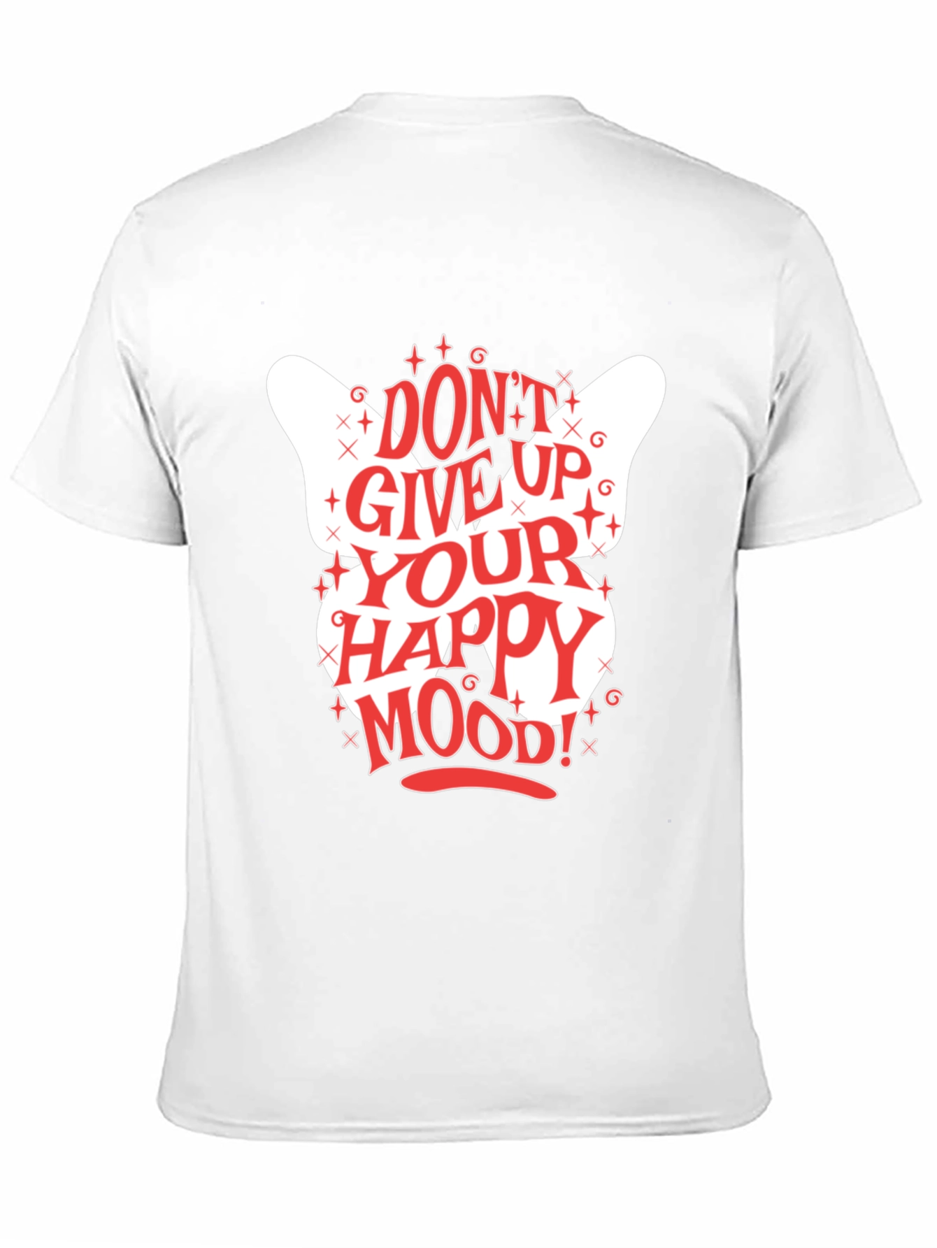 Dont Give Up Your Happy Mood! Graphic Tee