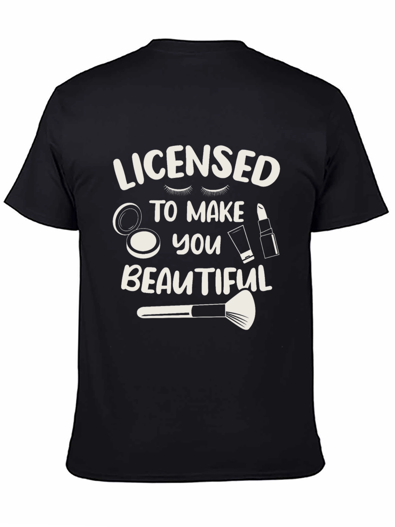 Licensed to Make You Beautiful Graphic T-Shirt