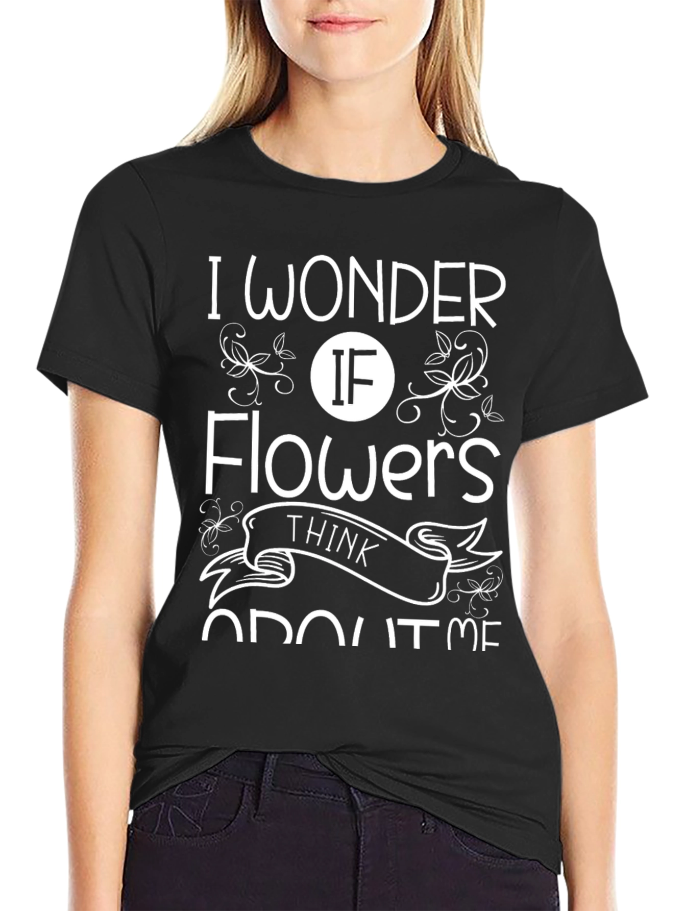 I Wonder If Flowers Think About Me T-Shirt