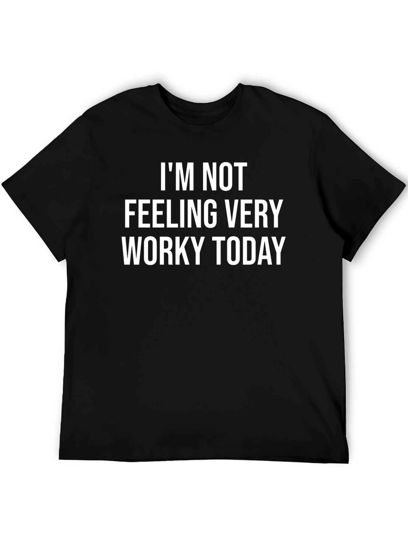 Funny Slogan T-Shirt - Not Feeling Worky Today