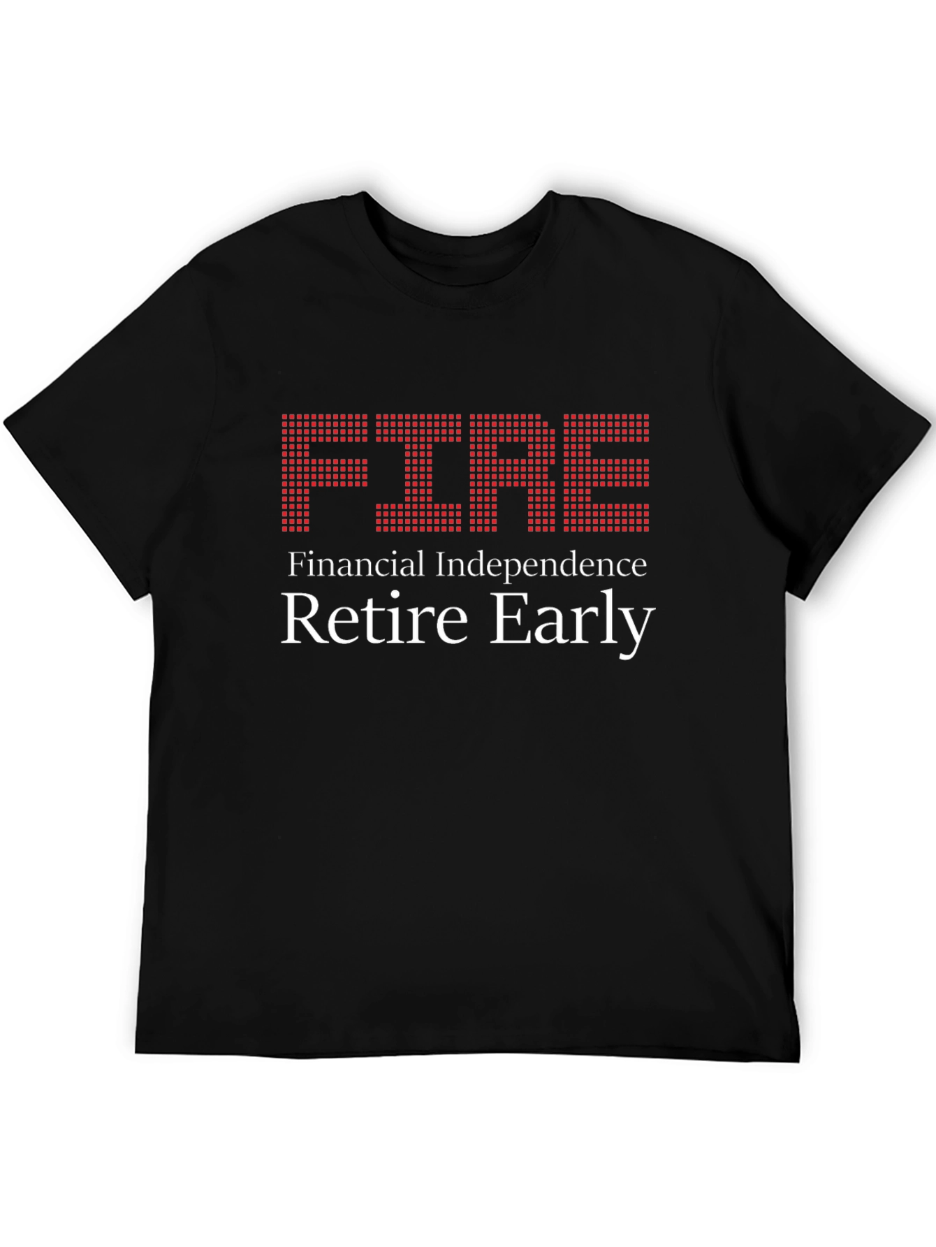FIRE - Financial Independence Retire Early T-Shirt