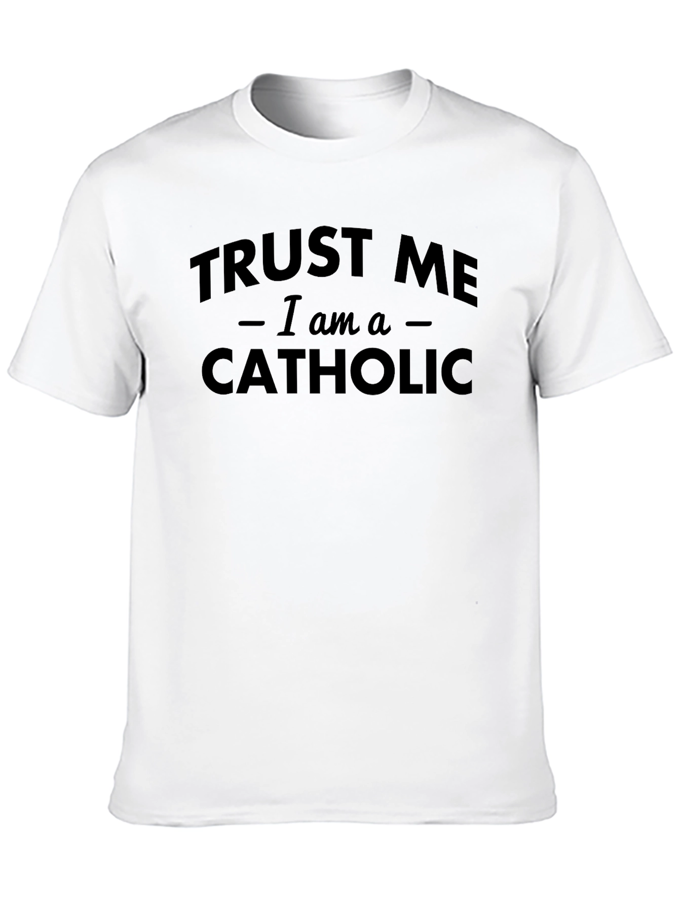 Trust Me I am a Catholic T-Shirt