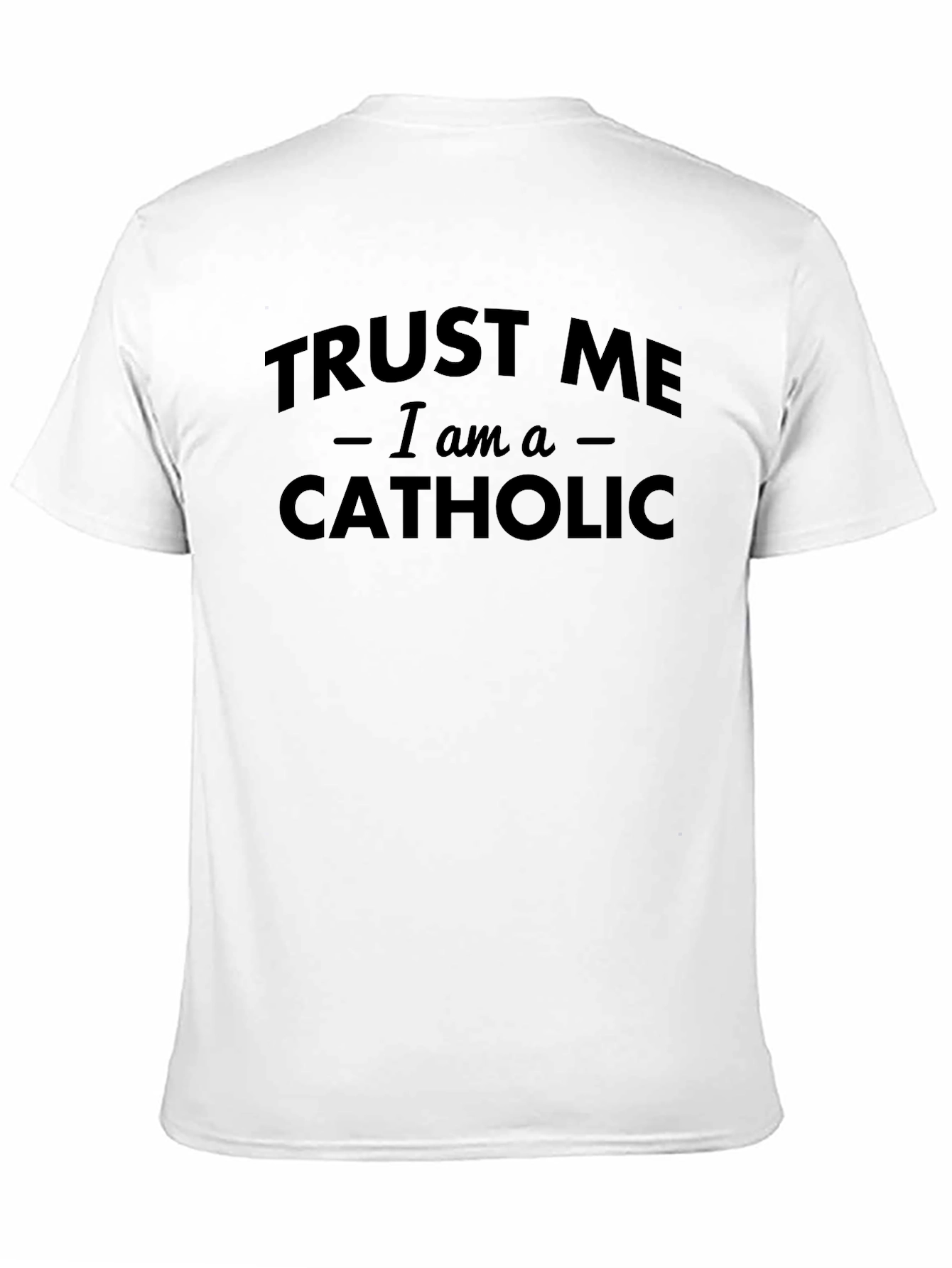 Trust Me I am a Catholic T-Shirt