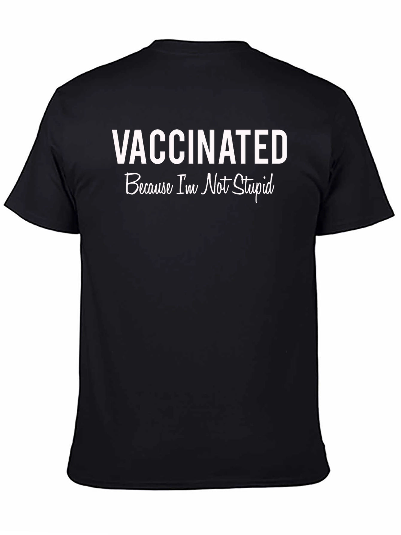 Vaccinated Because Im Not Stupid T-Shirt