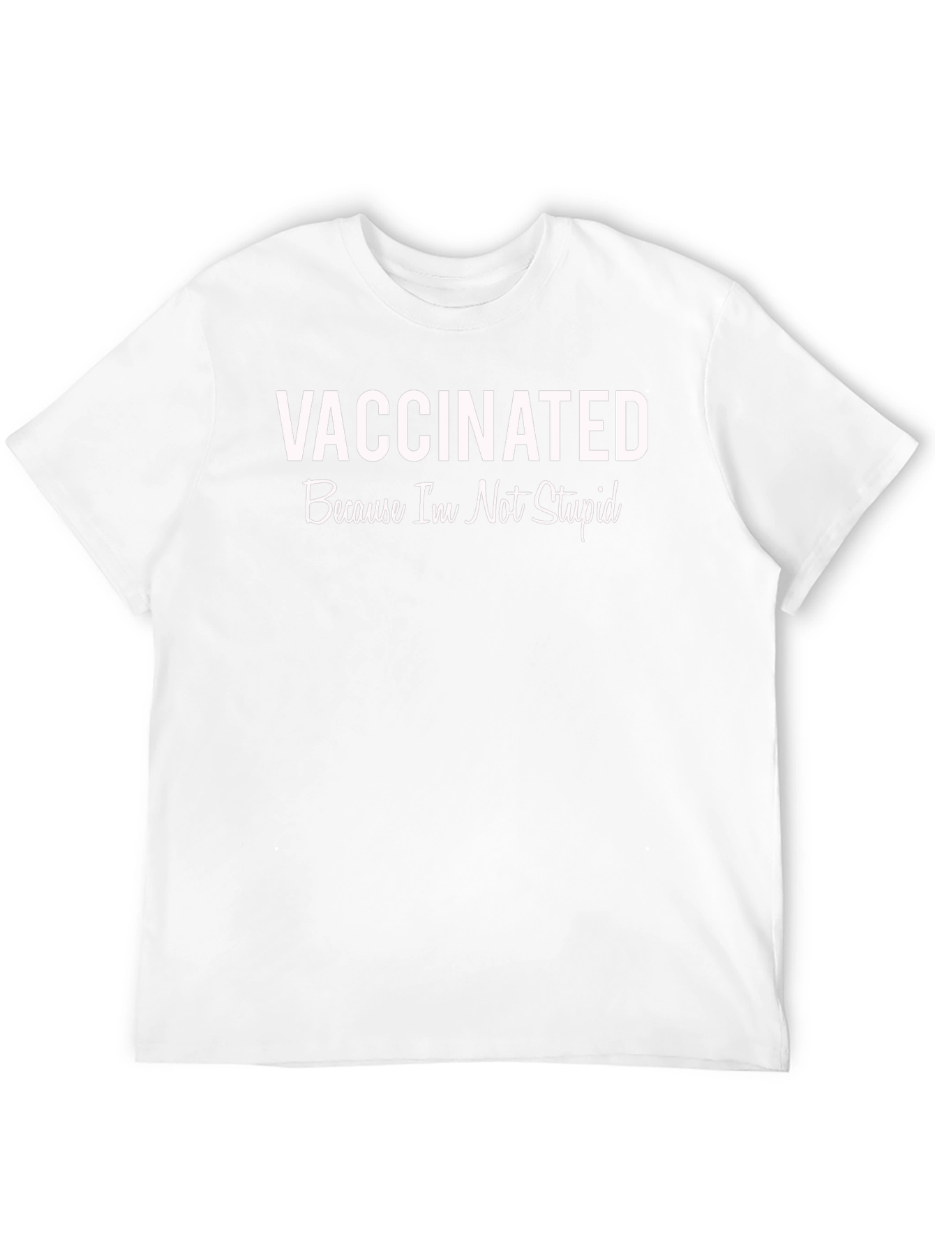 Vaccinated Because Im Not Stupid T-Shirt