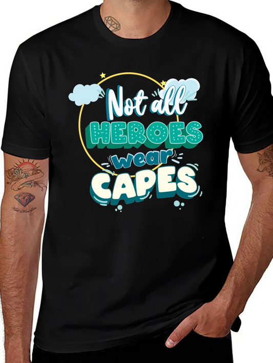 Not All Heroes Wear Capes T-Shirt