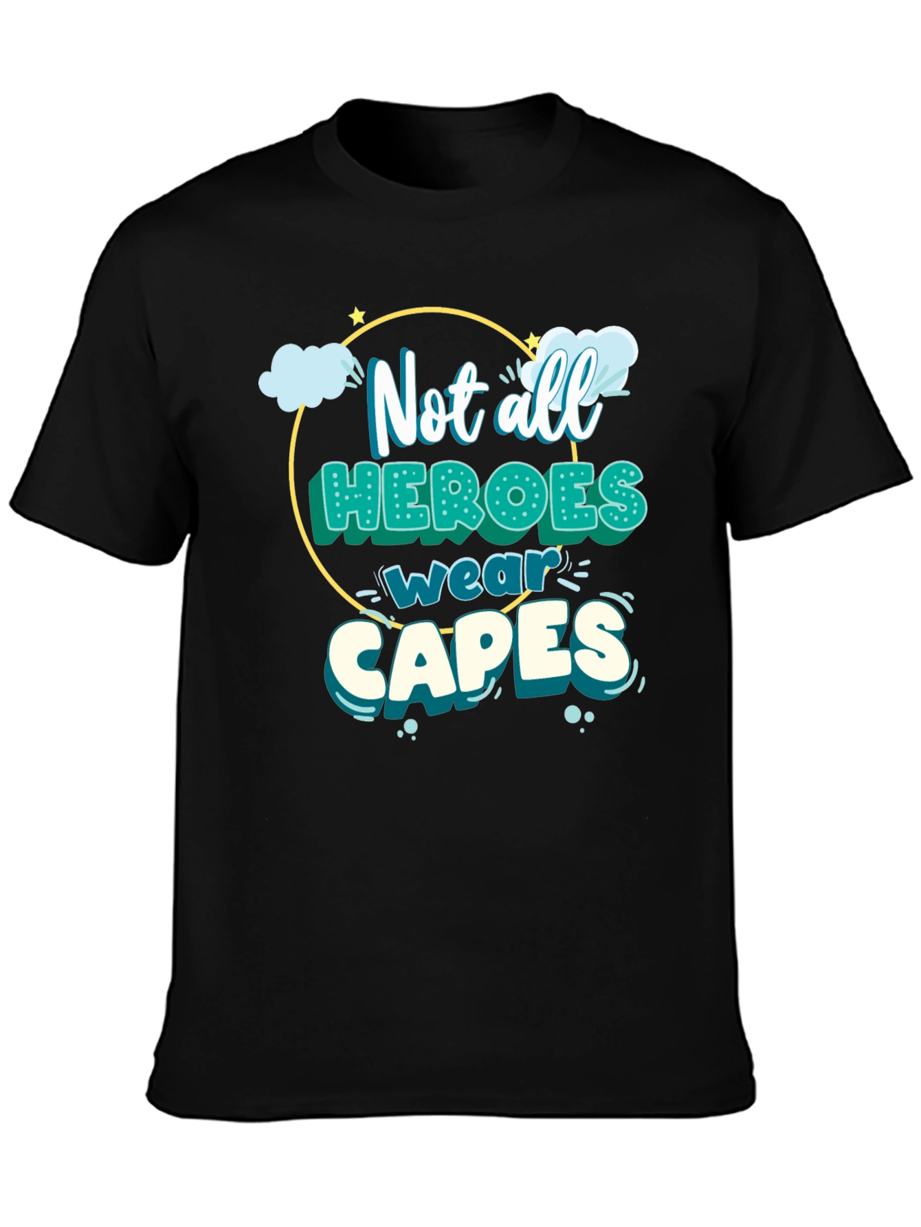 Not All Heroes Wear Capes T-Shirt