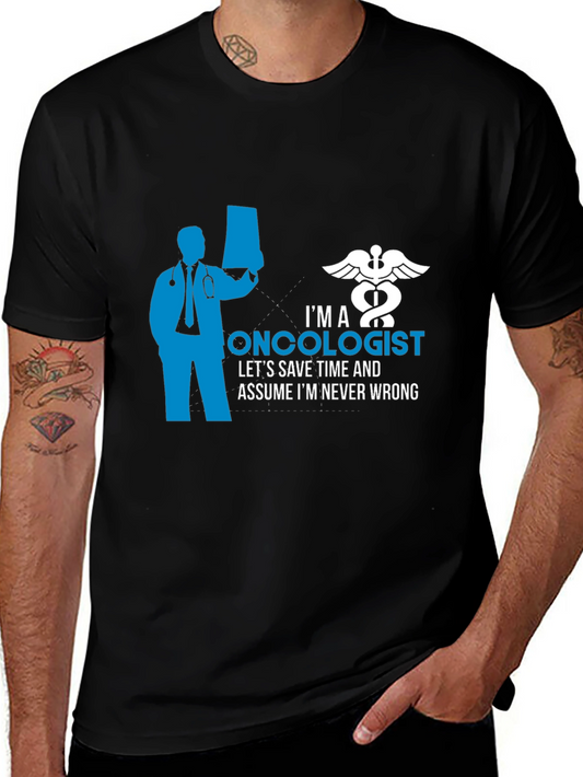 Oncologist Graphic T-Shirt - Save Time Never Wrong!