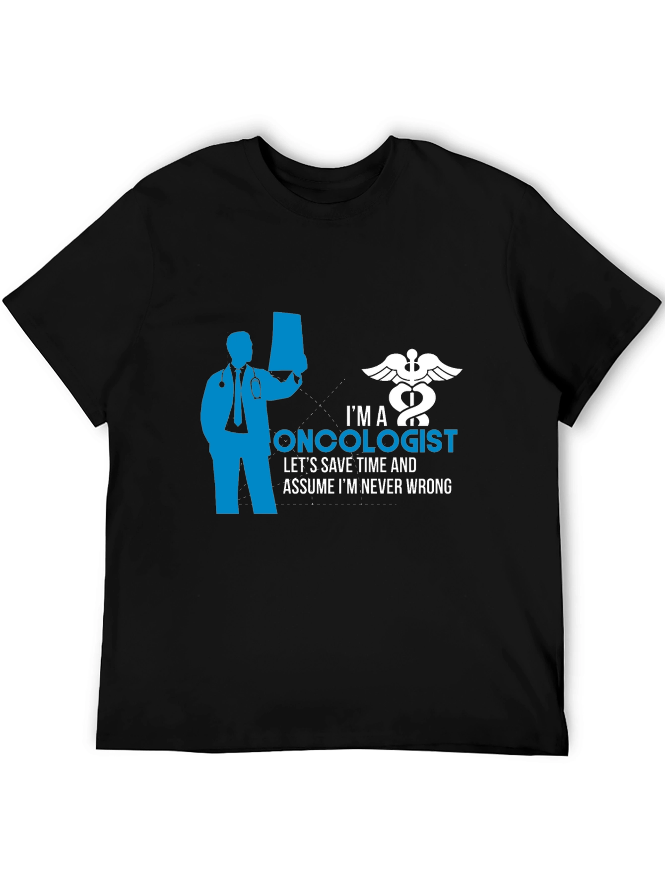 Oncologist Graphic T-Shirt - Save Time Never Wrong!