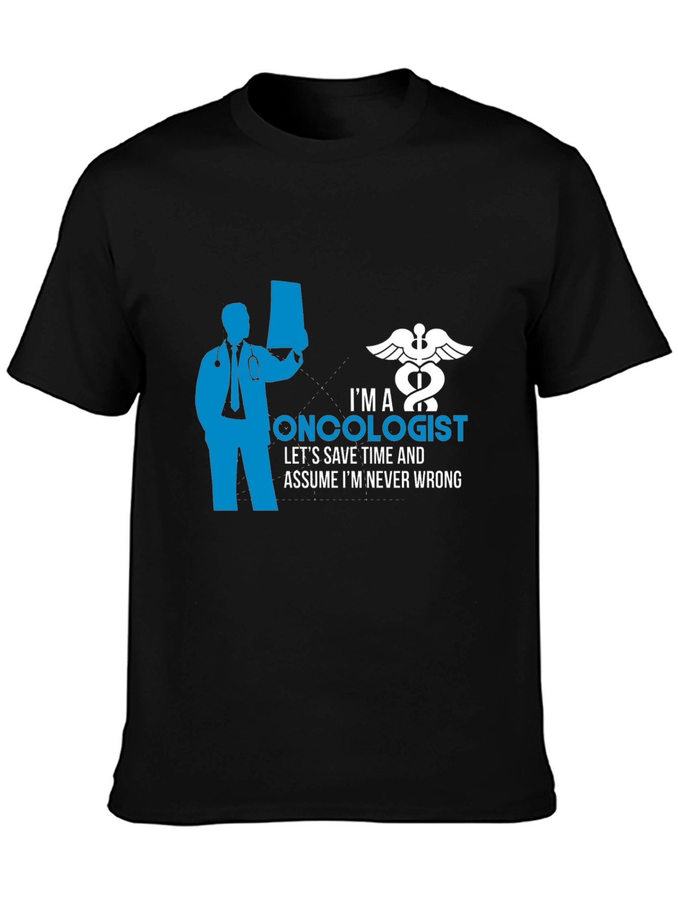 Oncologist Graphic T-Shirt - Save Time Never Wrong!