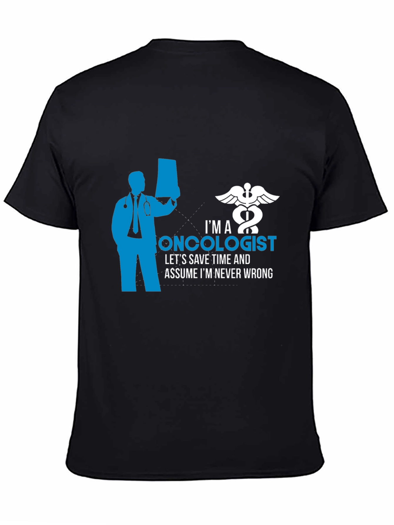 Oncologist Graphic T-Shirt - Save Time Never Wrong!