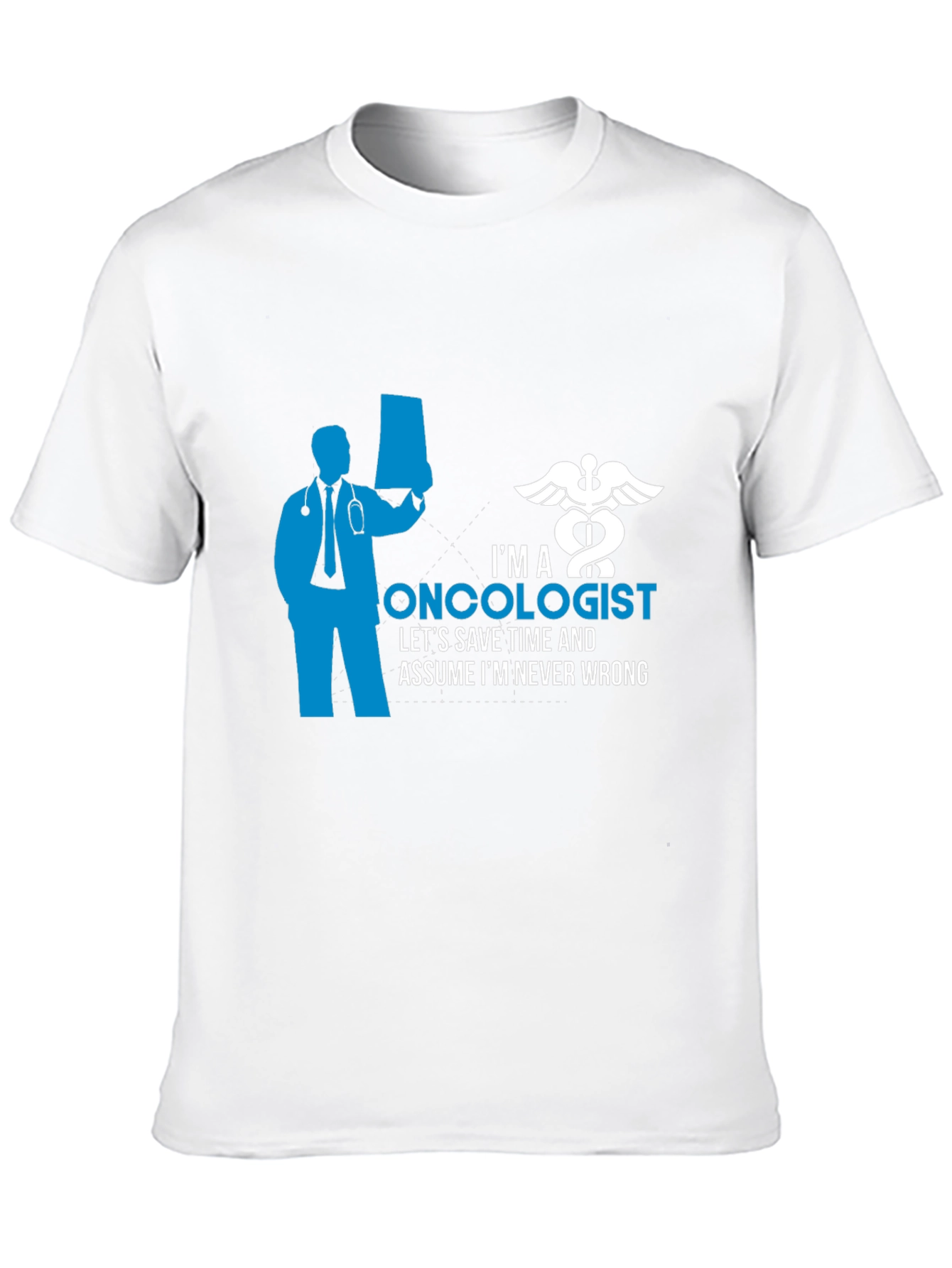 Oncologist Graphic T-Shirt - Save Time Never Wrong!