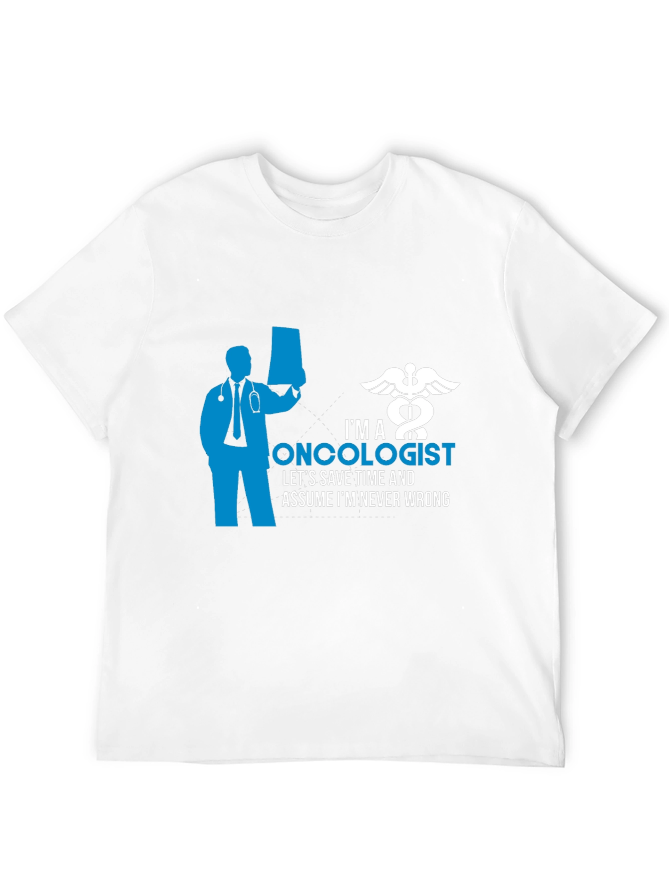 Oncologist Graphic T-Shirt - Save Time Never Wrong!