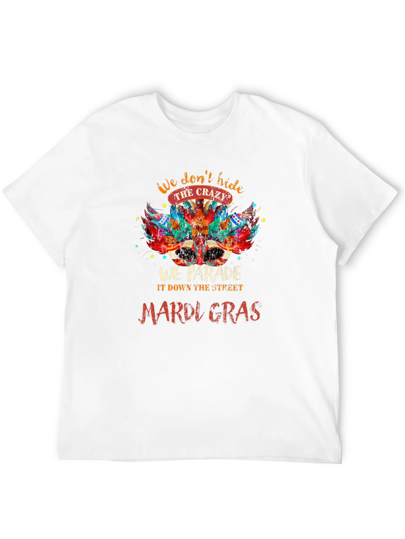 Mardi Gras Parade T-Shirt: Dont Hide the Crazy