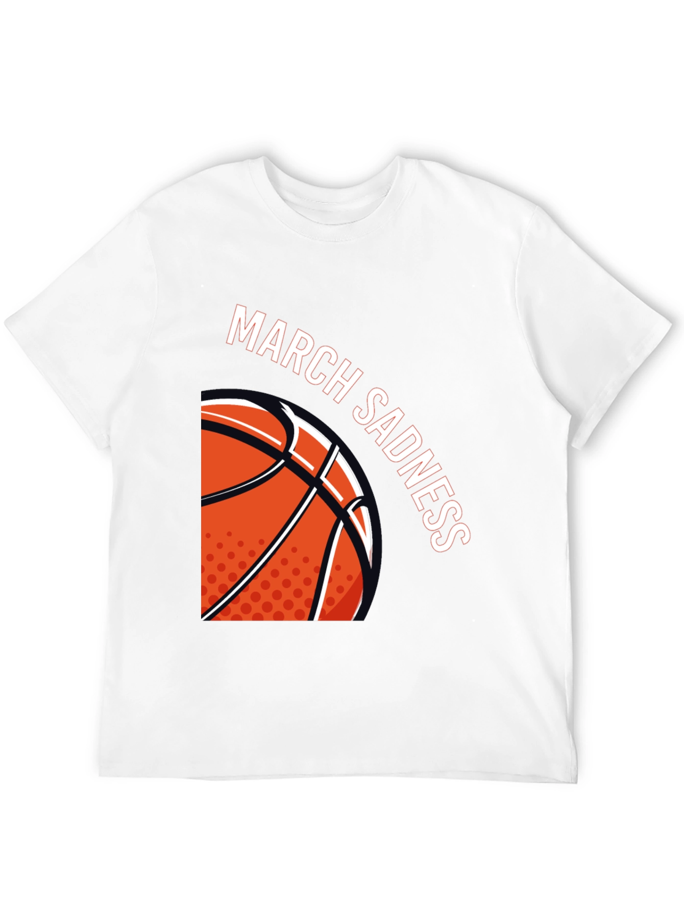 March Sadness Basketball T-Shirt
