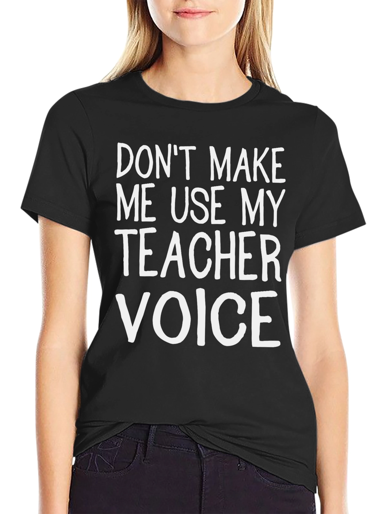 Dont Make Me Use My Teacher Voice T-Shirt