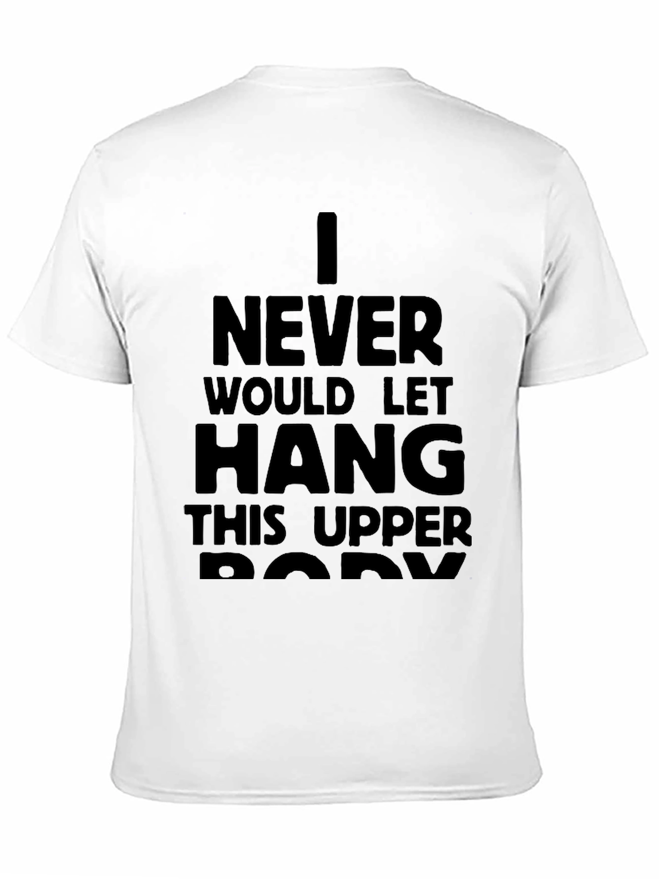 I Never Would Let Hang T-Shirt