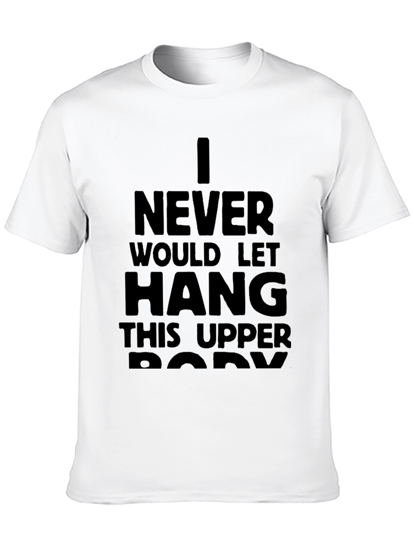 I Never Would Let Hang T-Shirt