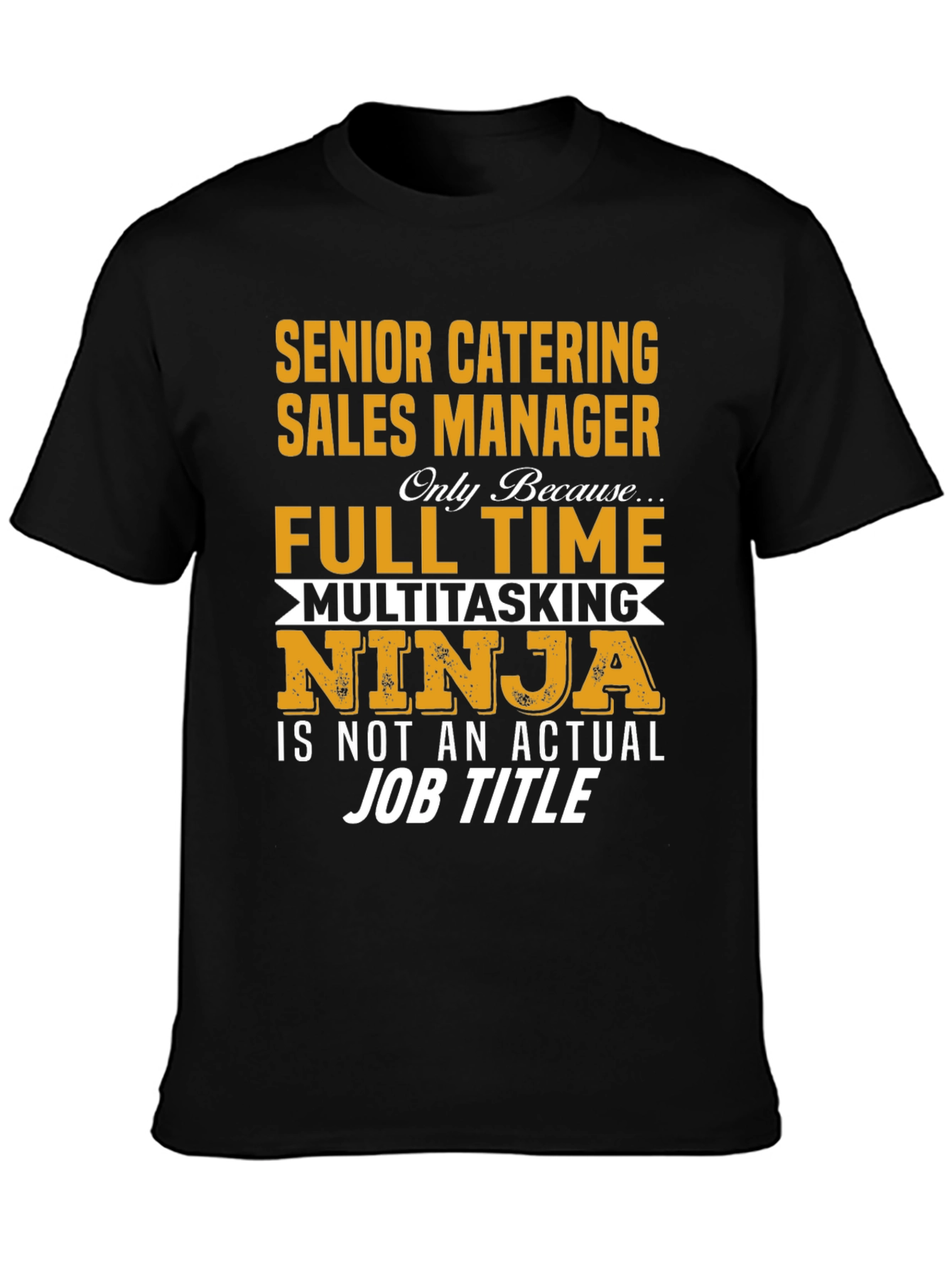 Senior Catering Sales Manager Full Time Ninja T-Shirt