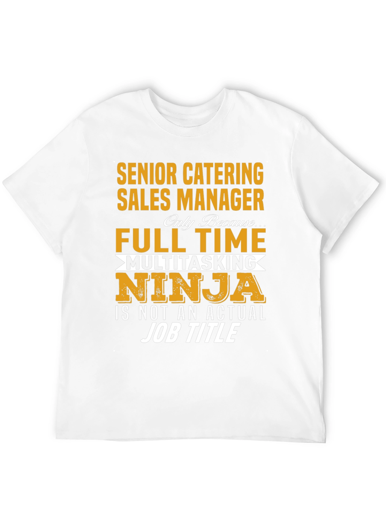 Senior Catering Sales Manager Full Time Ninja T-Shirt