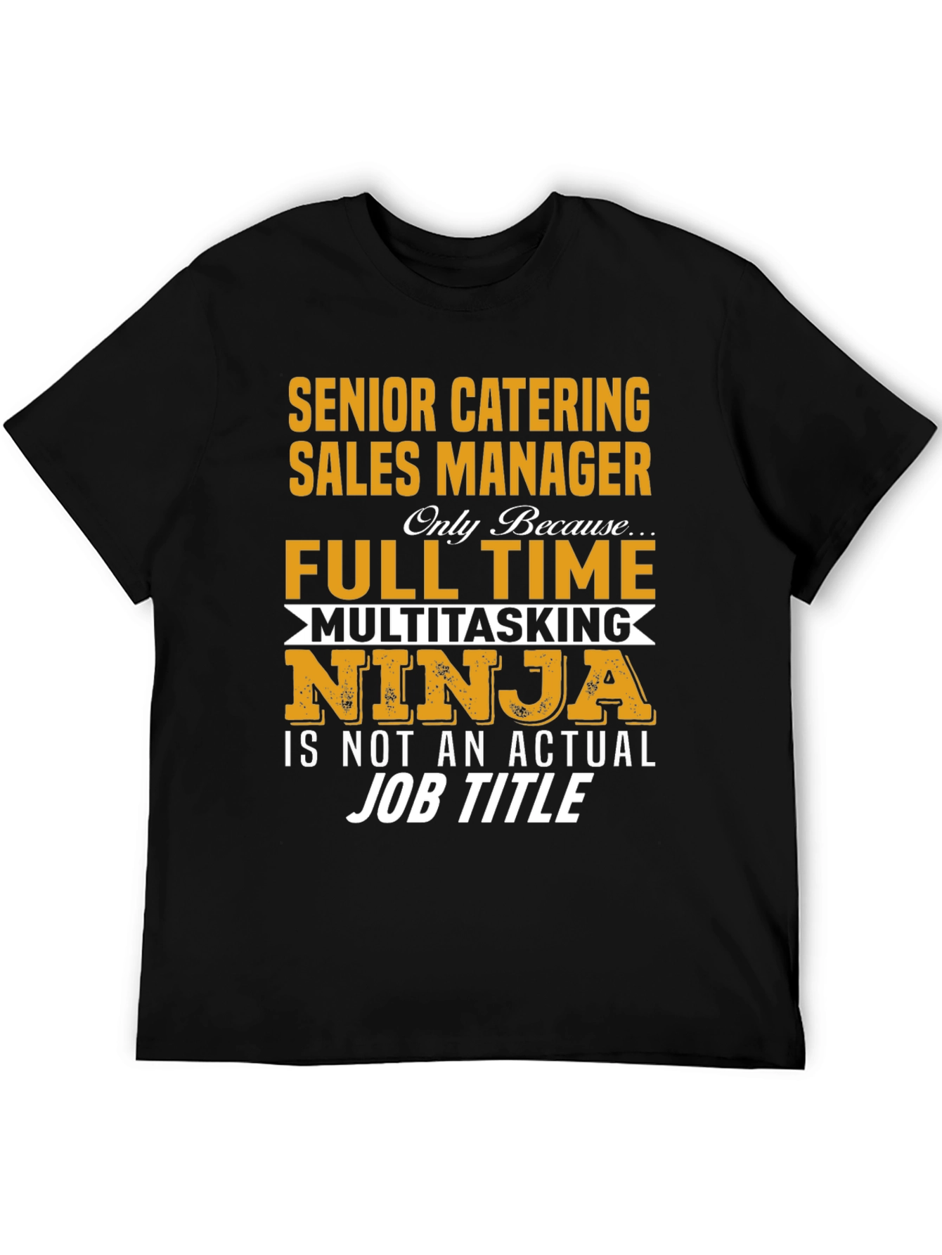 Senior Catering Sales Manager Full Time Ninja T-Shirt
