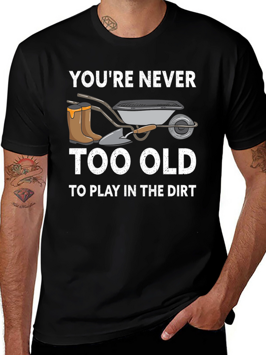 Never Too Old Gardening T-Shirt