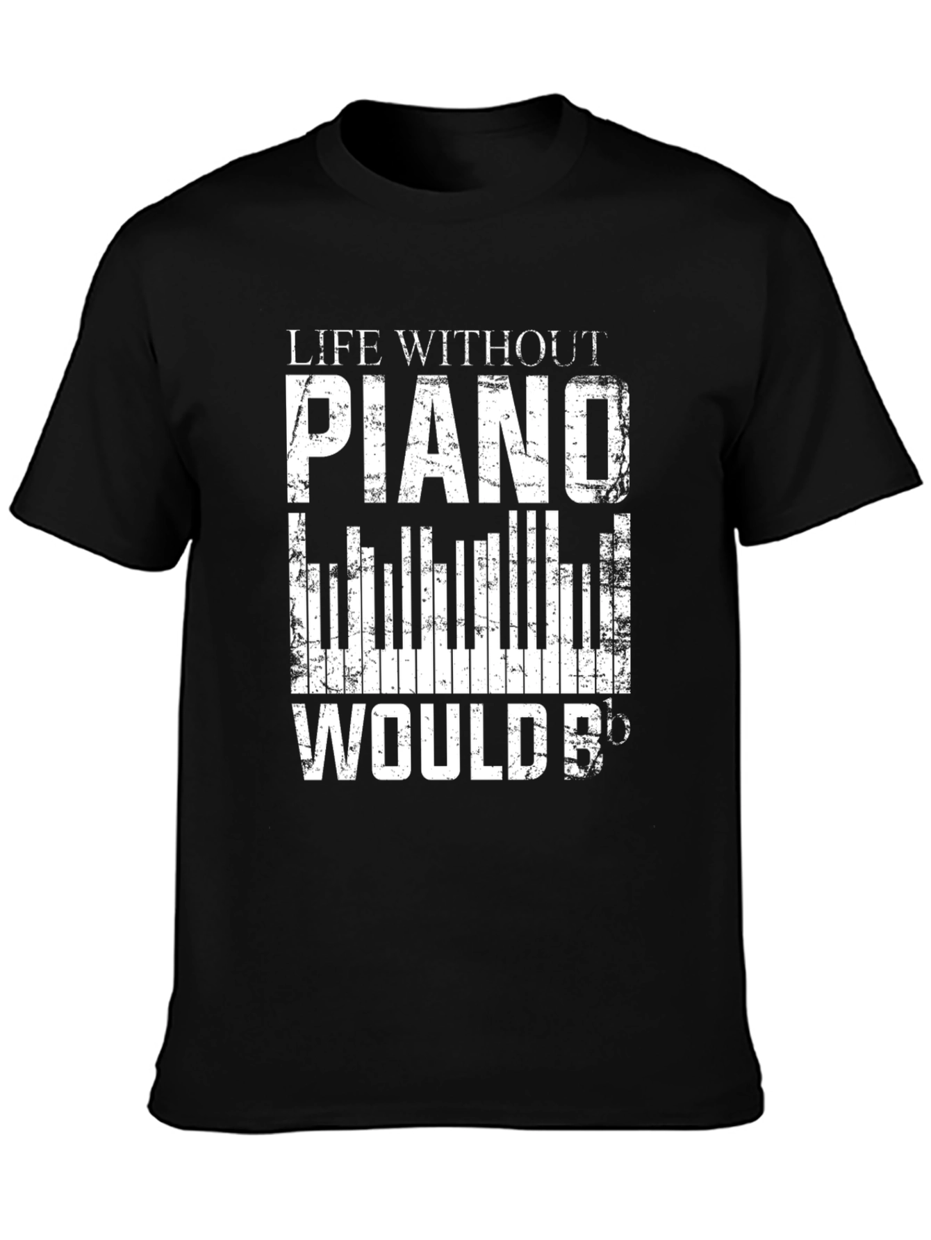 Life Without Piano Would B Flat T-Shirt