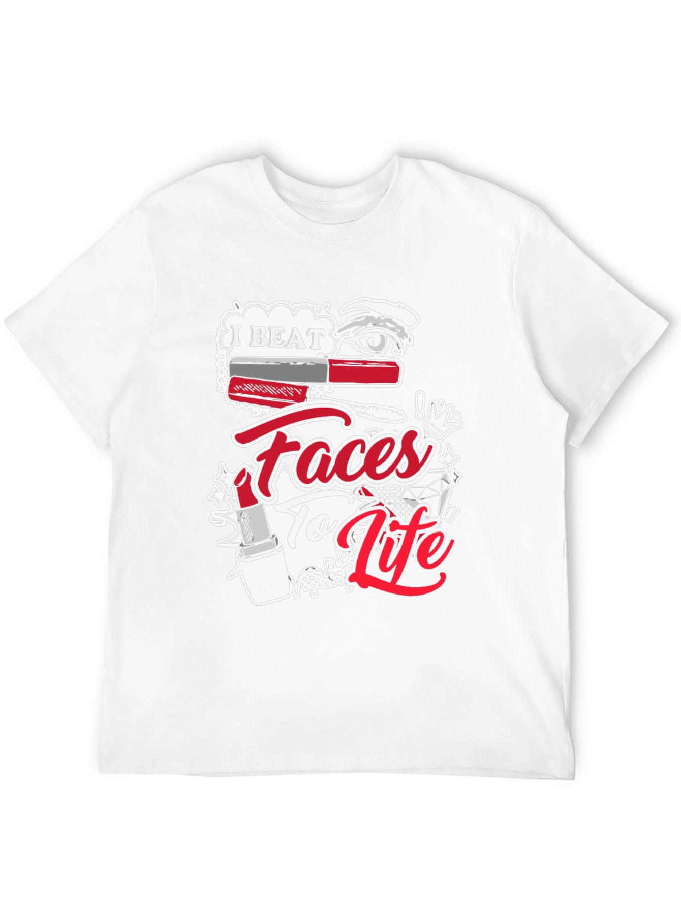 I Beat Faces To Life T-Shirt