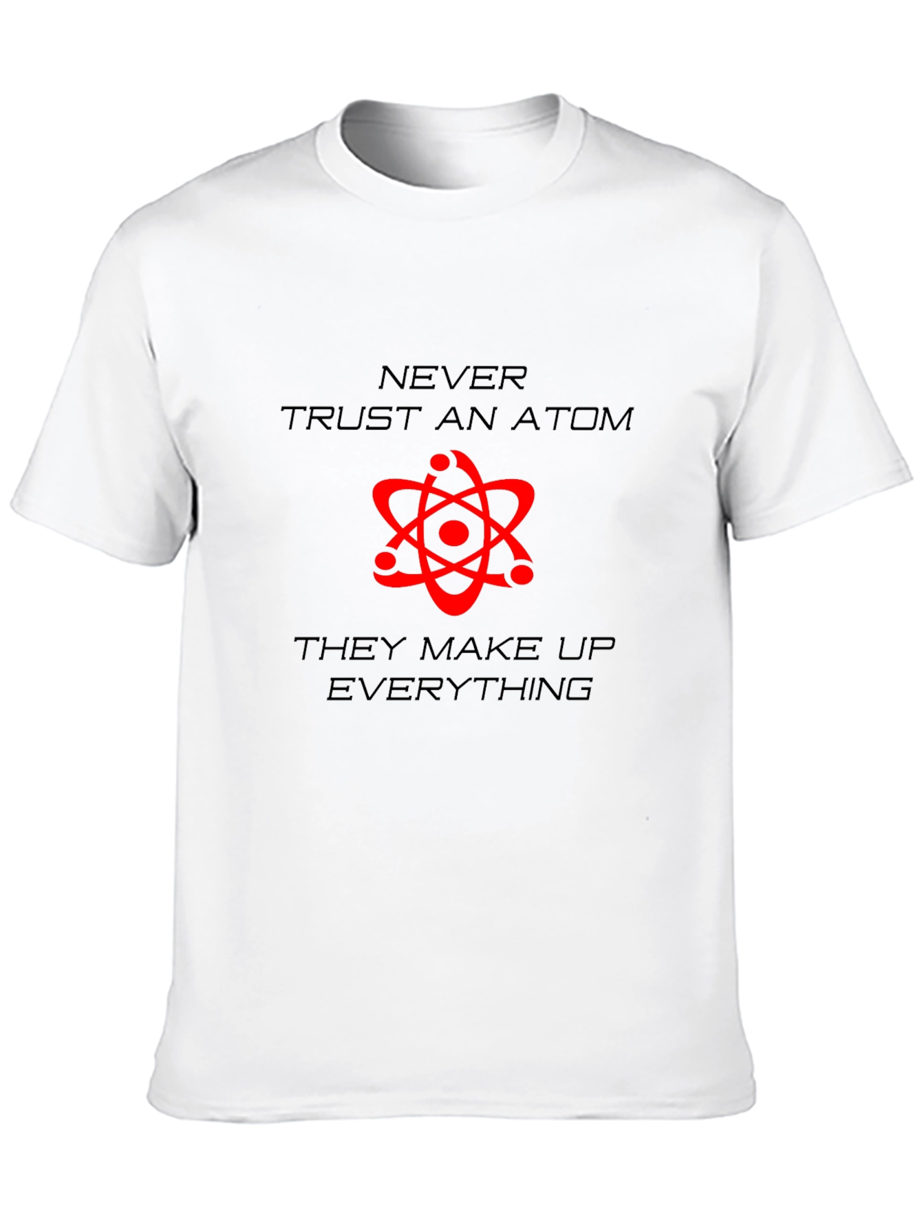 Never Trust An Atom Graphic T-Shirt