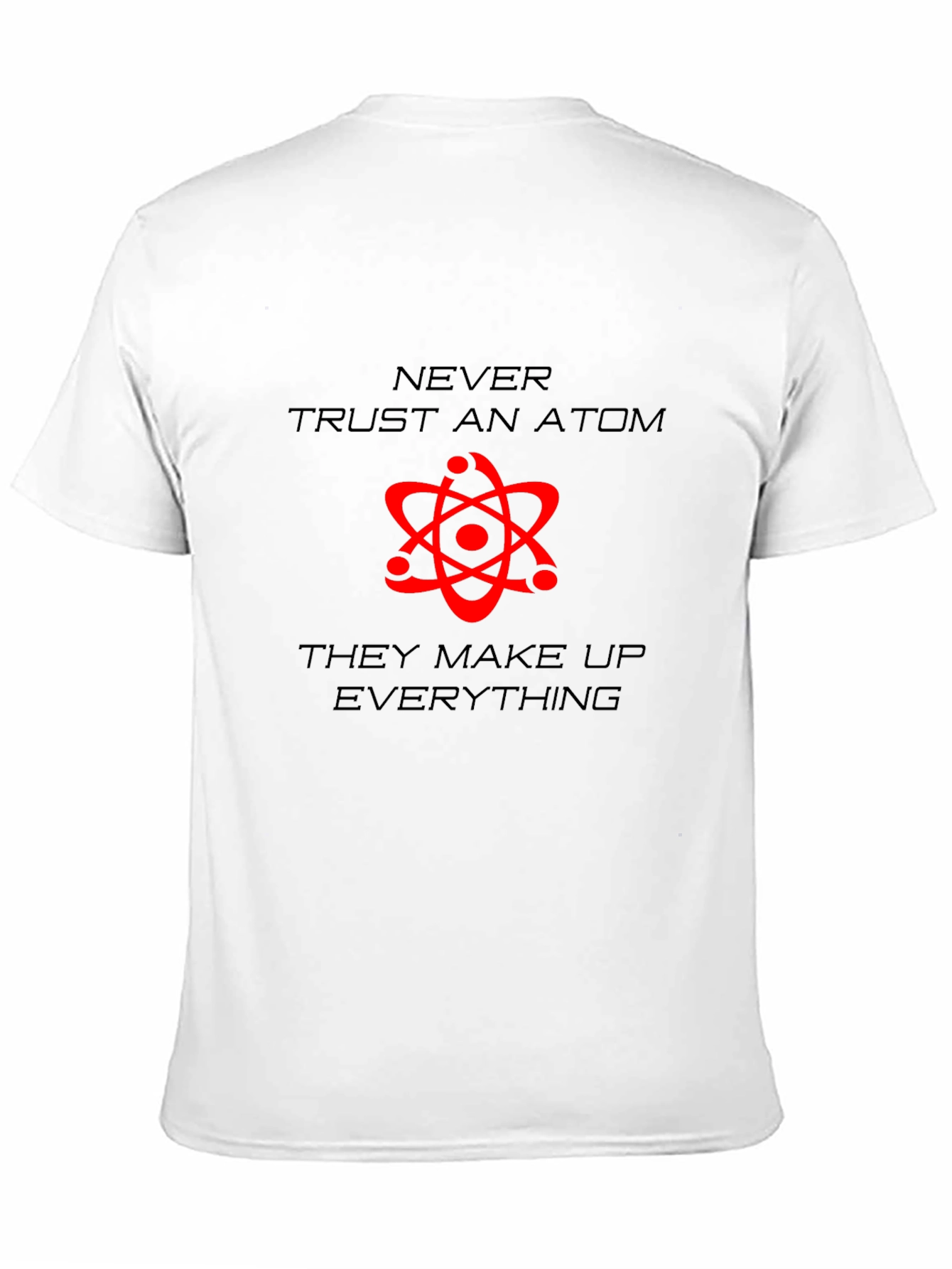 Never Trust An Atom Graphic T-Shirt